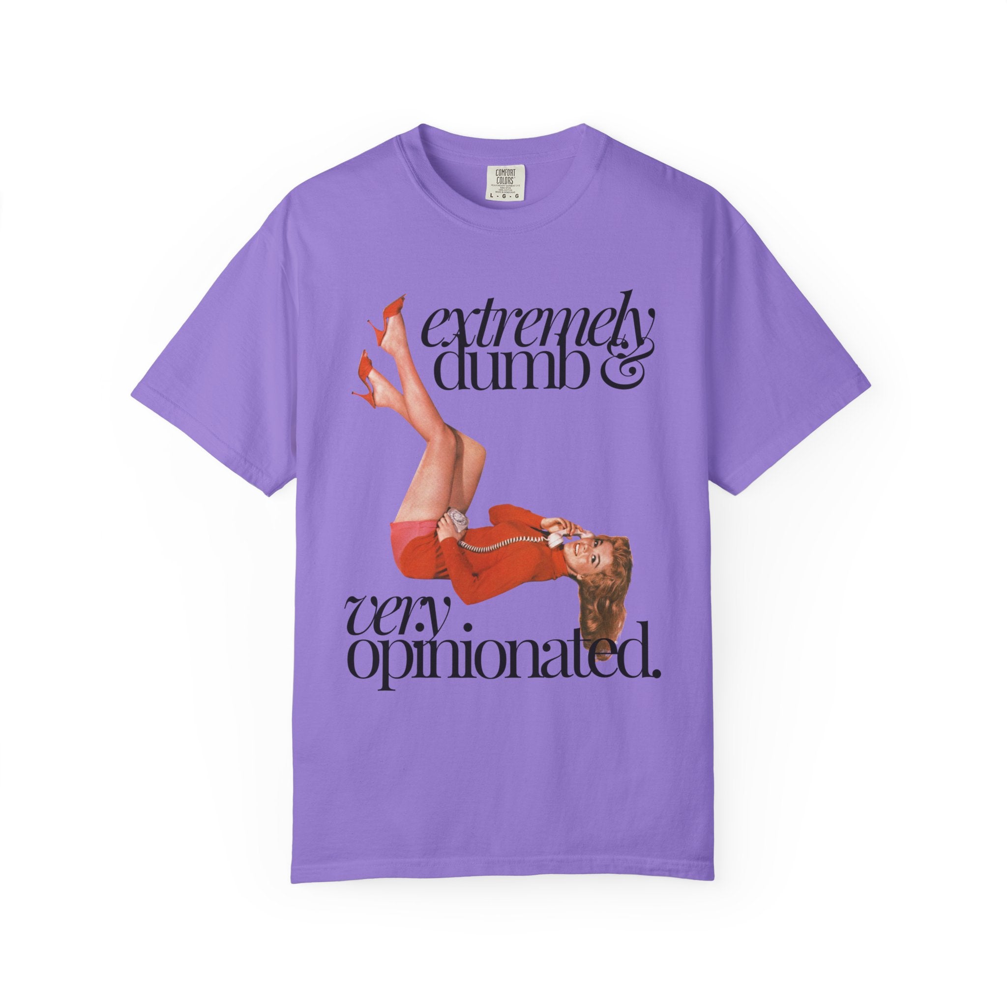 Extremely Dumb and Very Opinionated Comfort Colors Shirt