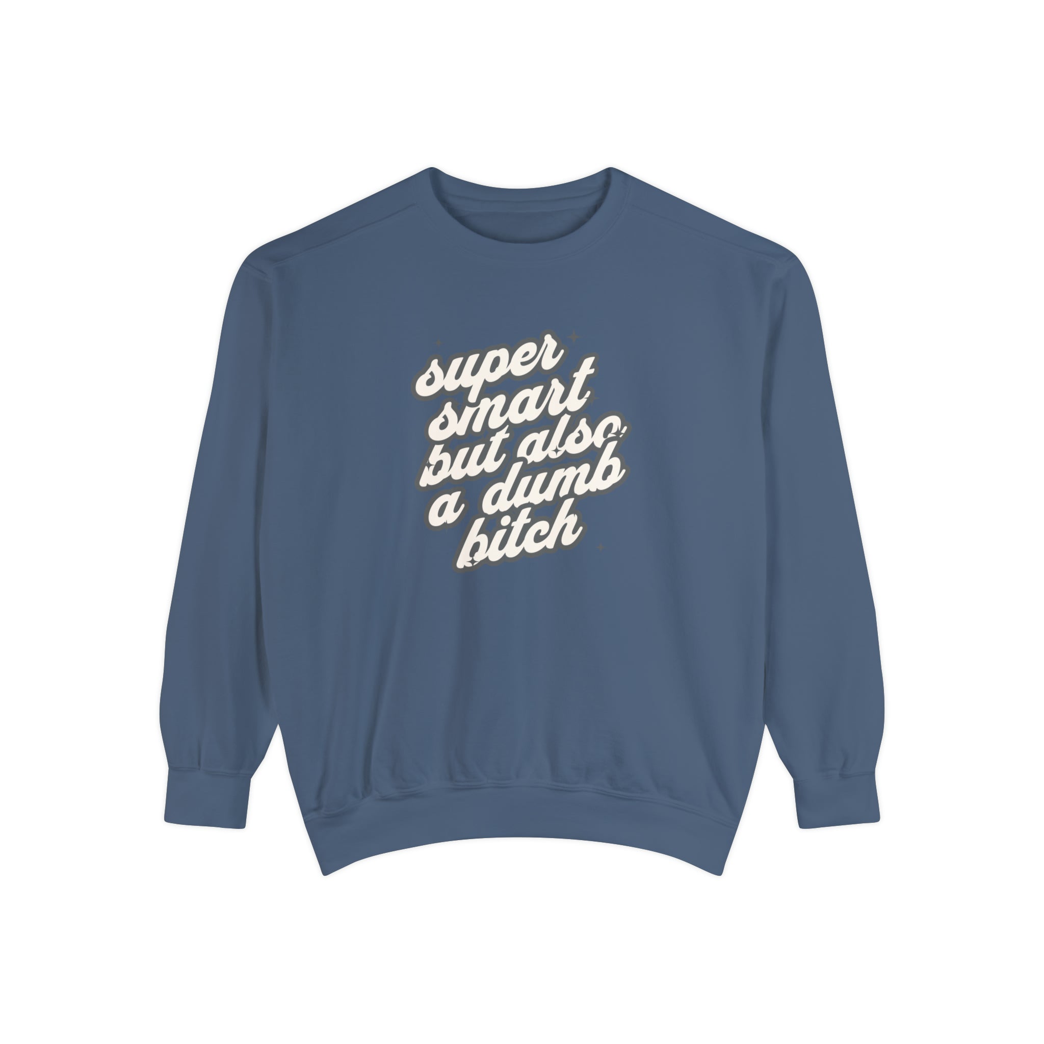 Super Smart But Also a Dumb Bitch Comfort Colors Crewneck Sweatshirt