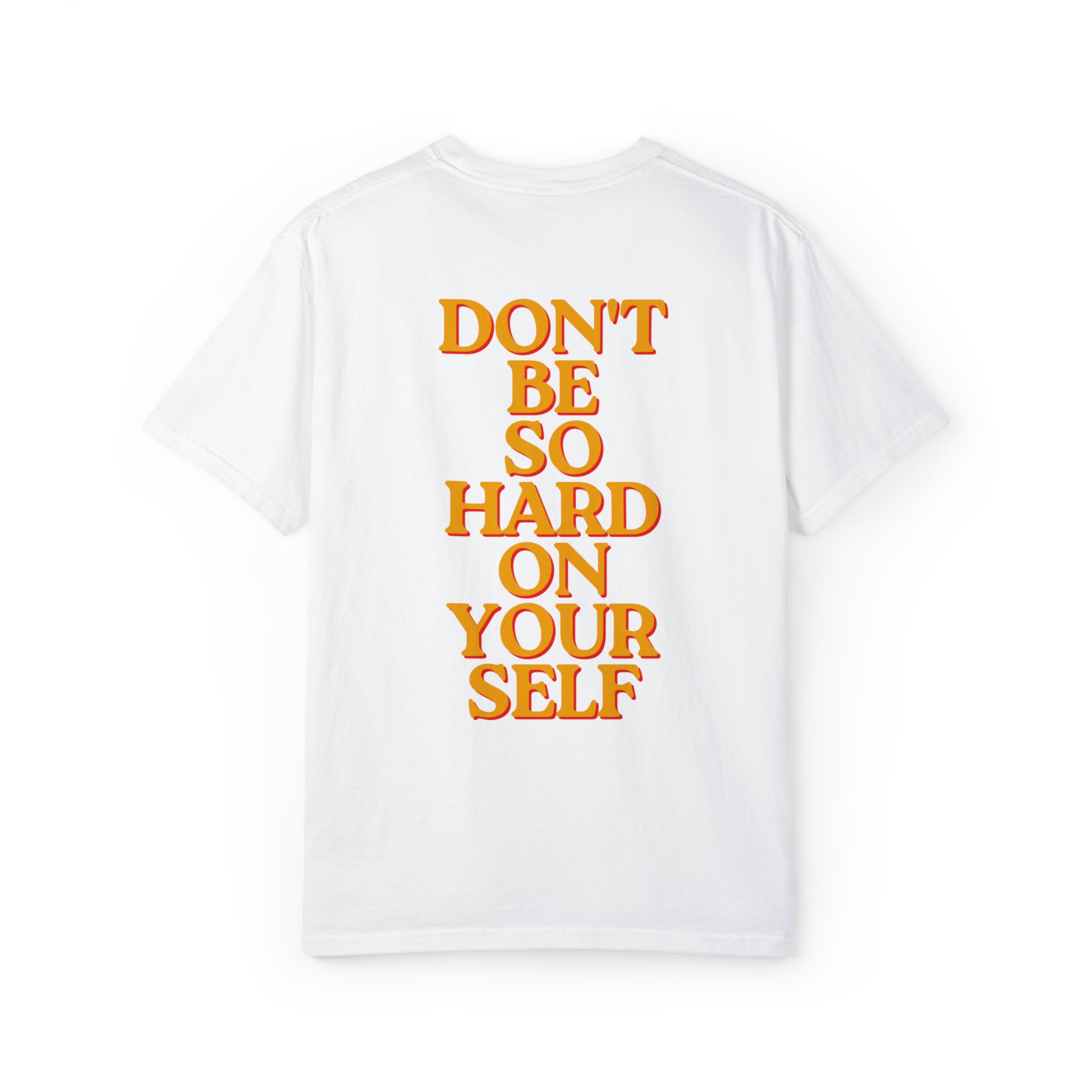 Don't be so hard on yourself  Comfort Colors T-Shirt