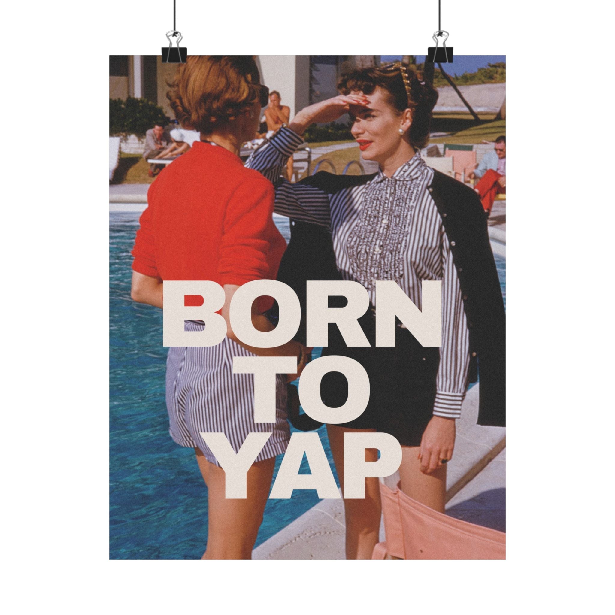 Born to Yap Physical Poster