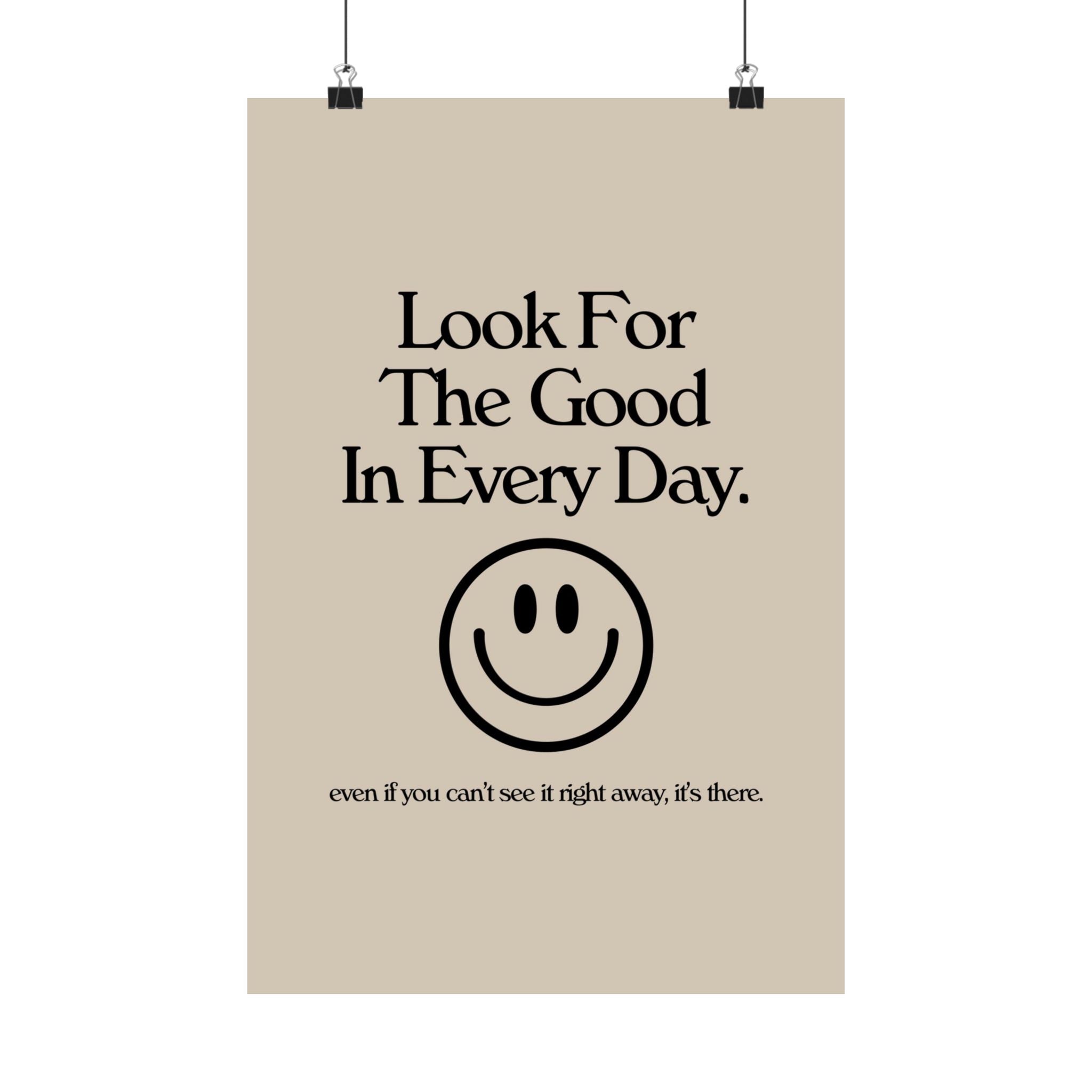 Look For the Good in Every Day Physical Poster