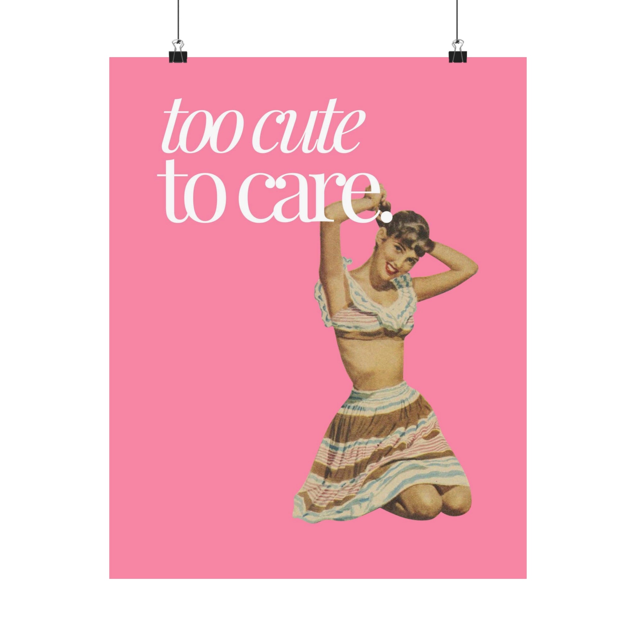 Too Cute to Care Physical Poster