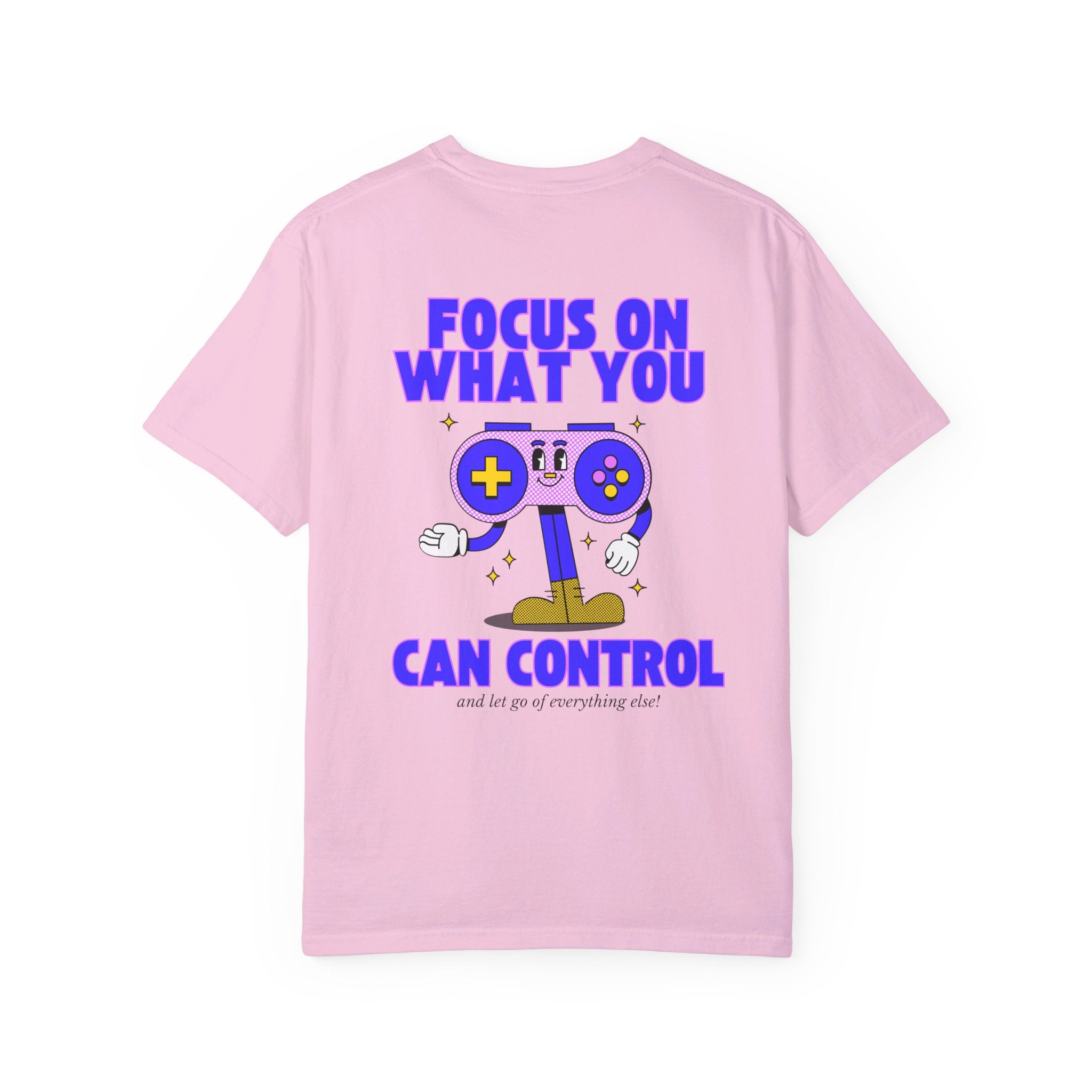 Focus On What You Can Control Comfort Colors T Shirt