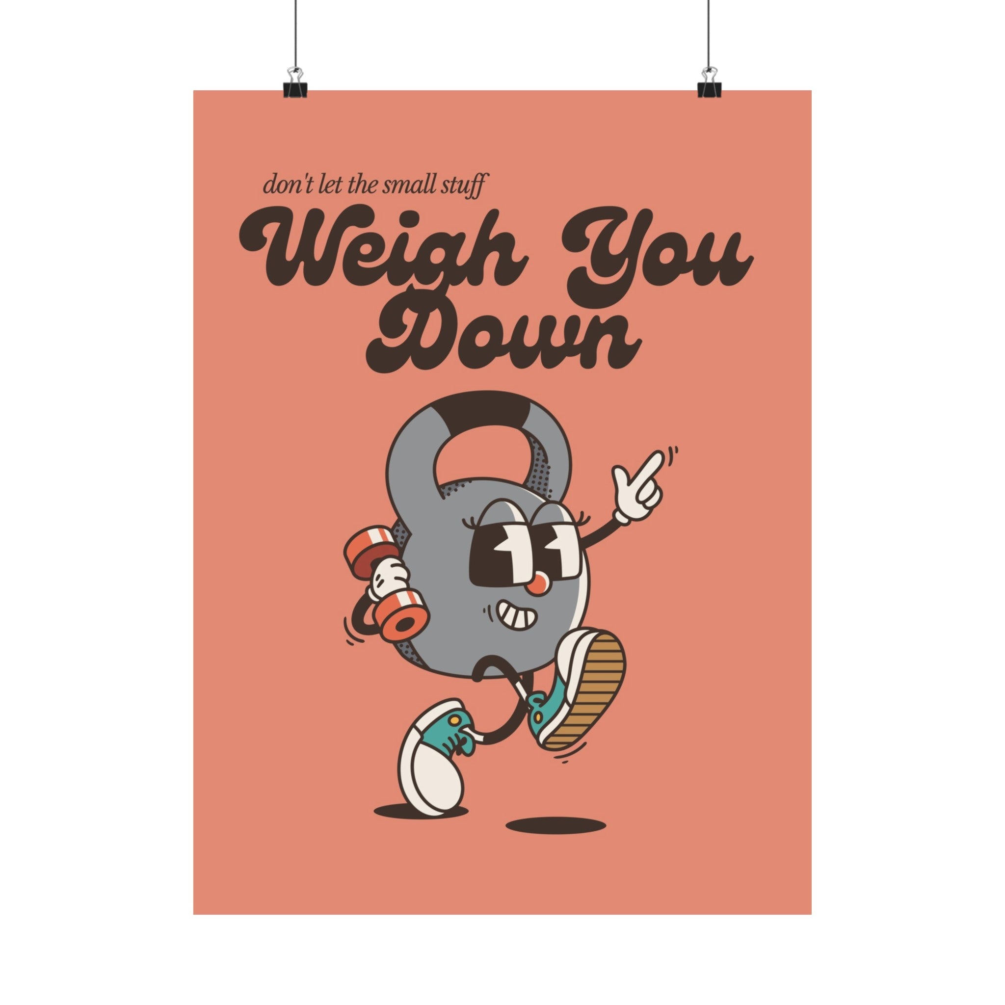 Don't Let The Small Stuff Weigh You Down Physical Poster