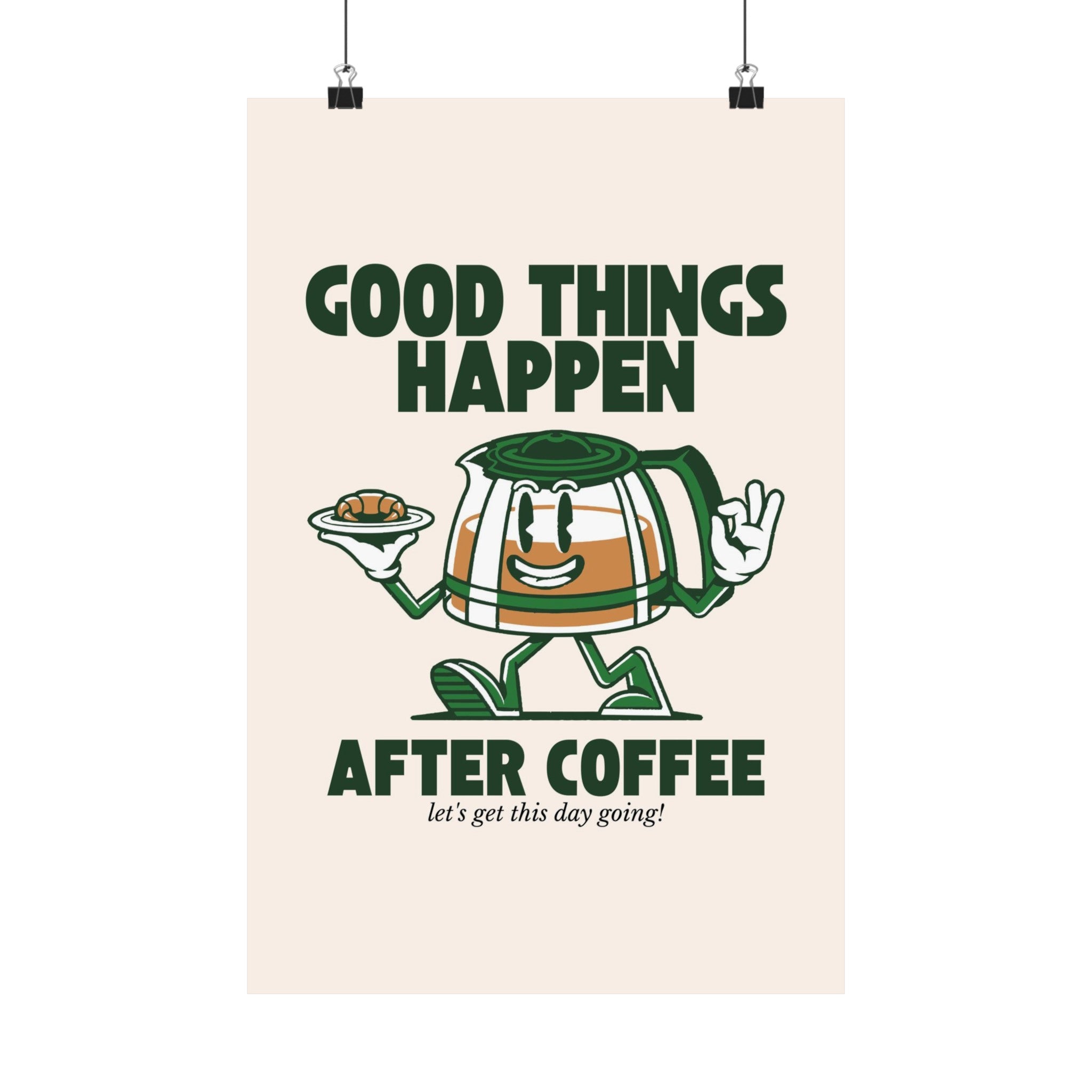 Good Things Happen After Coffee Physical Poster