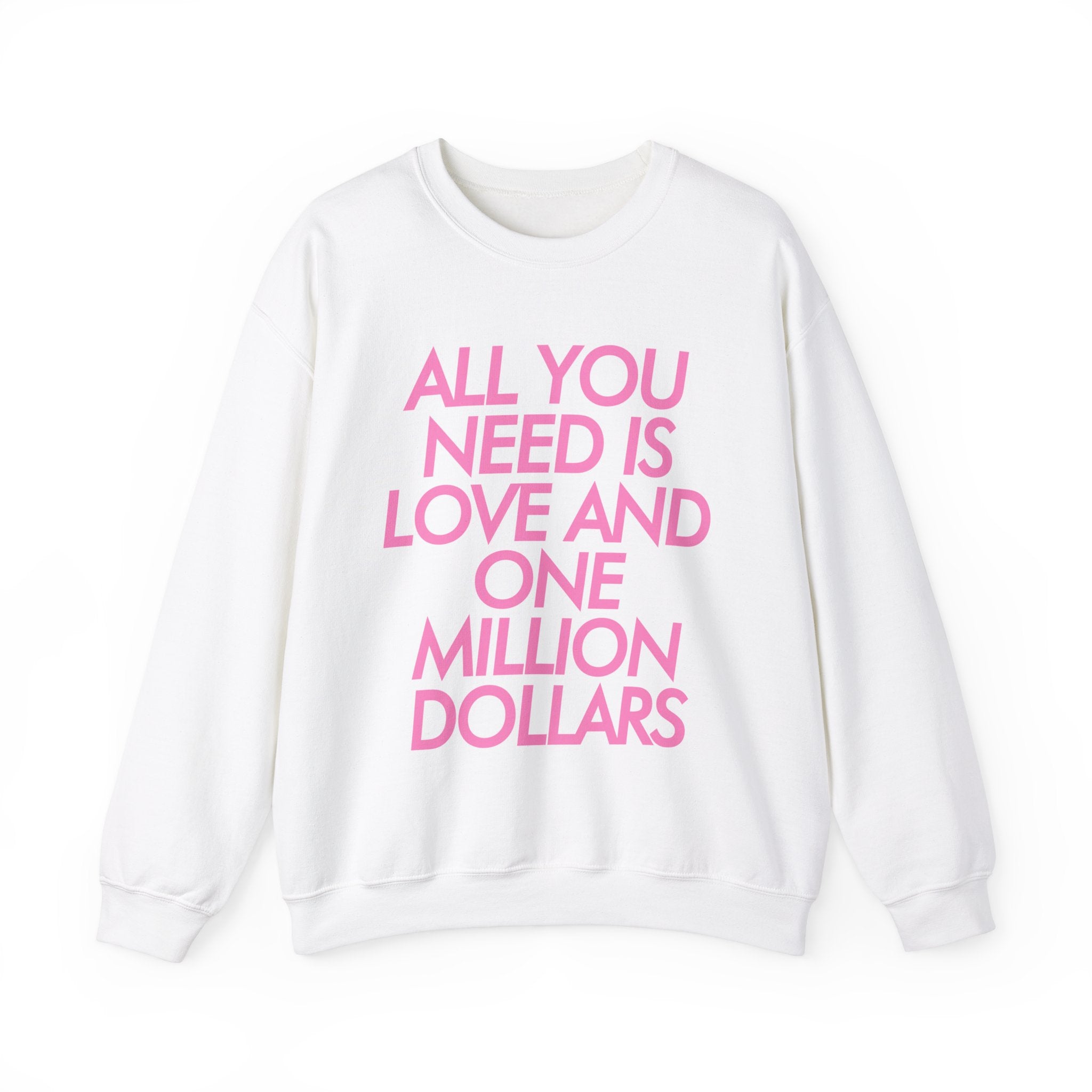 All You Need Is Love and One Million Dollars Valentine Crewneck Sweatshirt