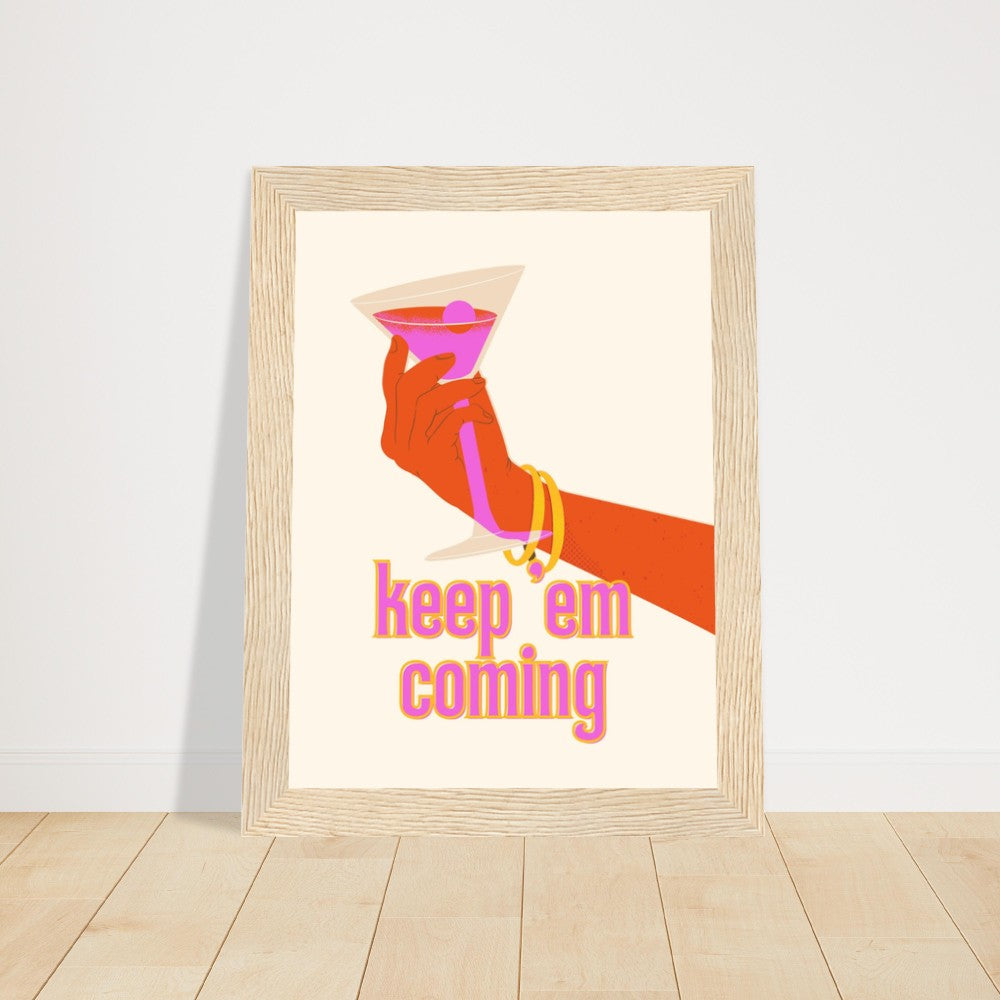 Keep Em Coming Cocktail FRAMED, Premium Matte Paper Wooden Framed Poster