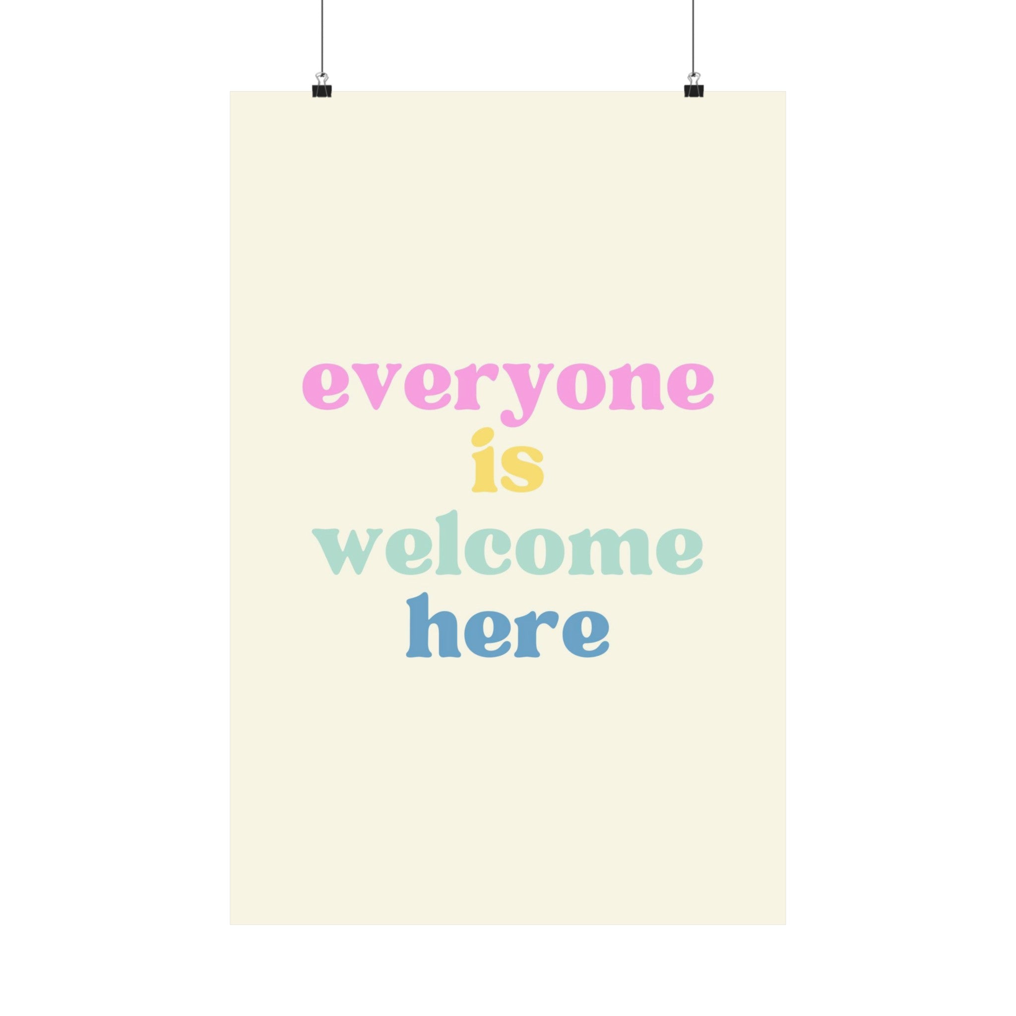 Everyone is Welcome Here Physical Poster