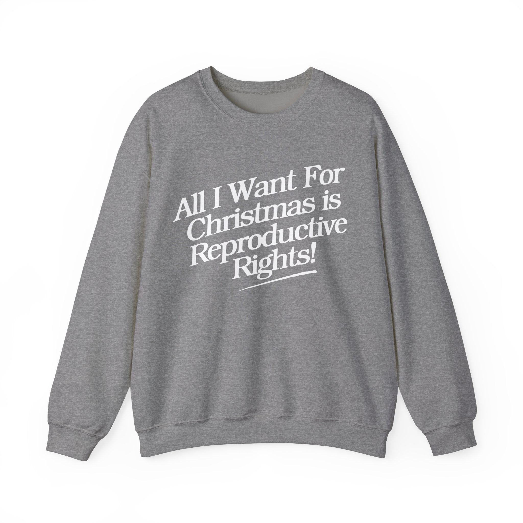 All I Want For Christmas is Reproductive Rights Holiday Gildan Crewneck Sweatshirt