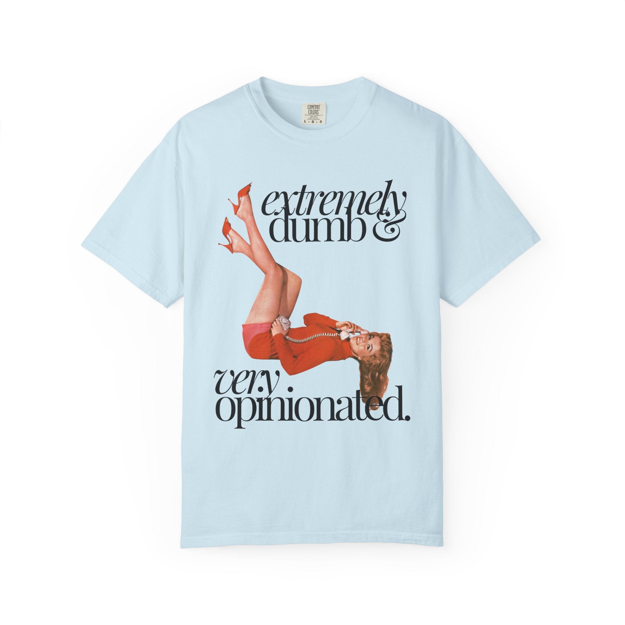 Extremely Dumb and Very Opinionated Comfort Colors Shirt