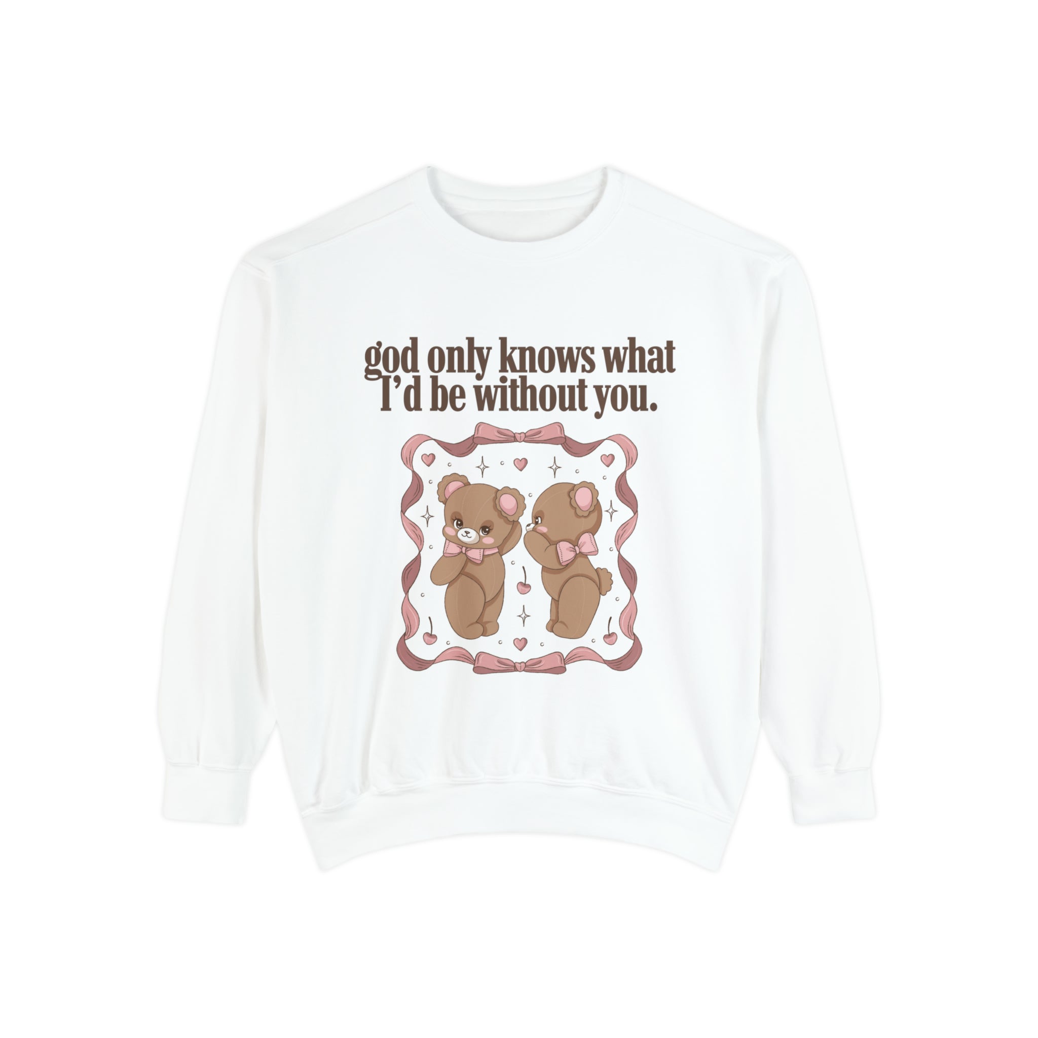 God Only Knows Teddy Bear Comfort Colors Crewneck Sweatshirt