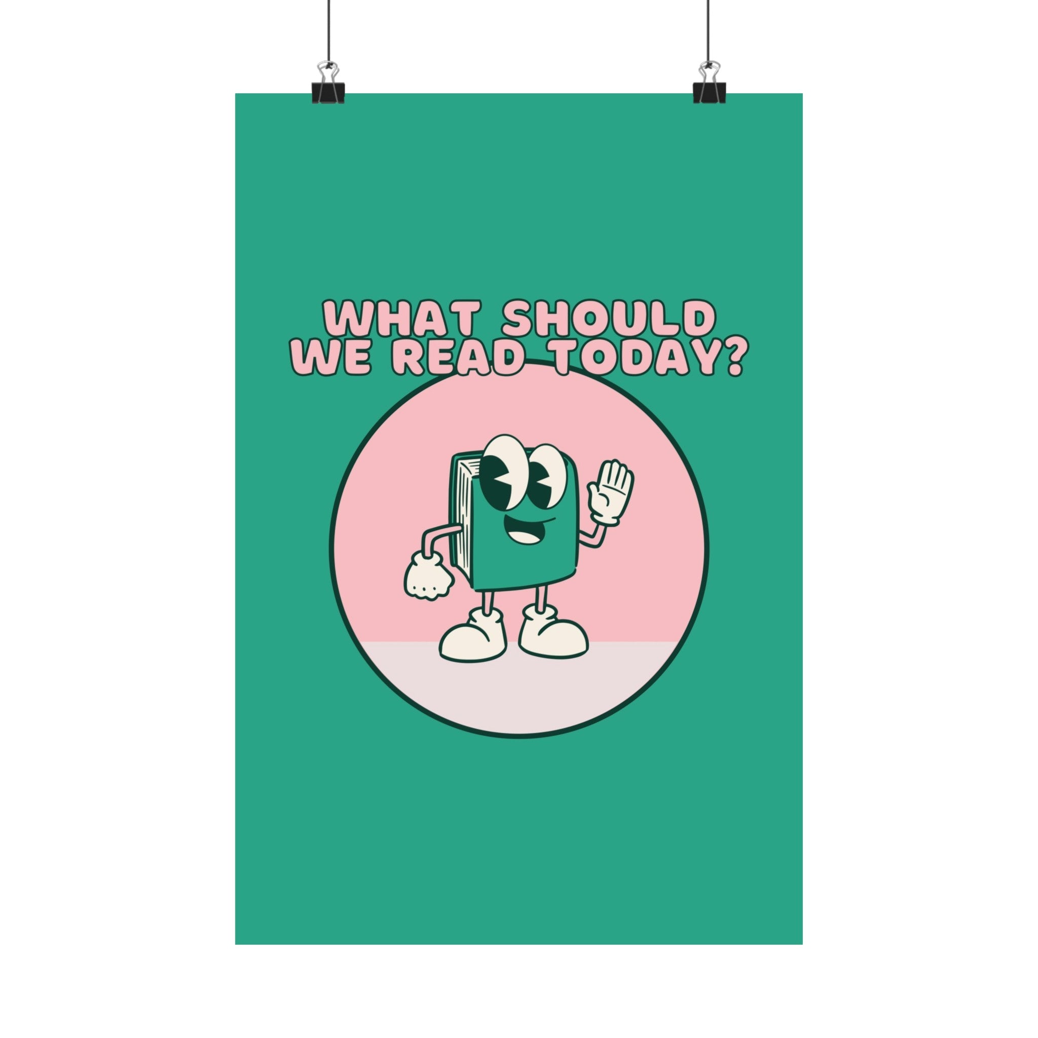 What Should We Read Today Physical Poster