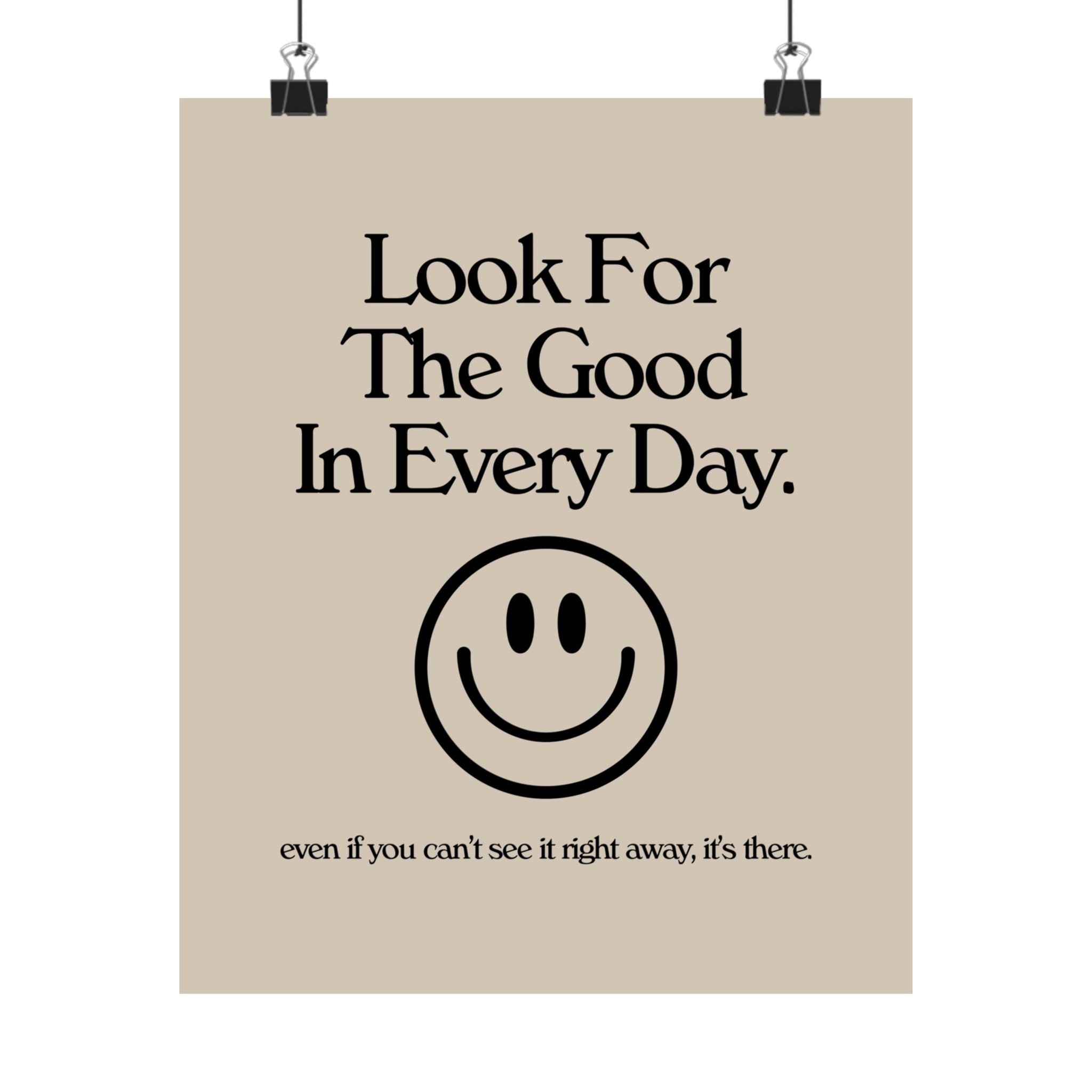 Look For the Good in Every Day Physical Poster