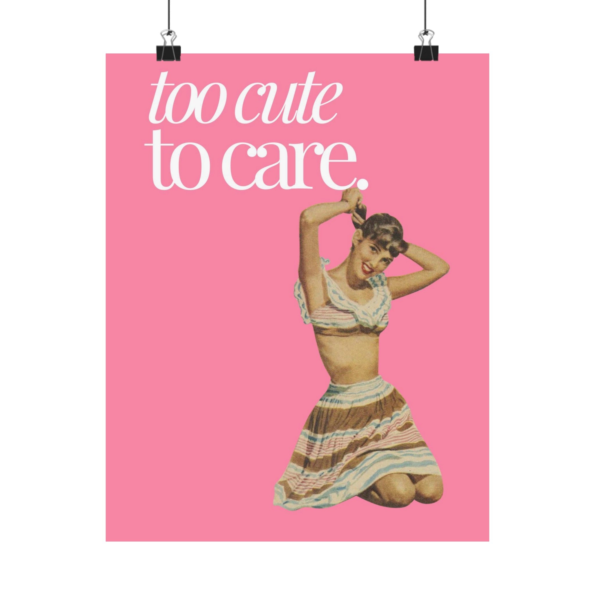 Too Cute to Care Physical Poster