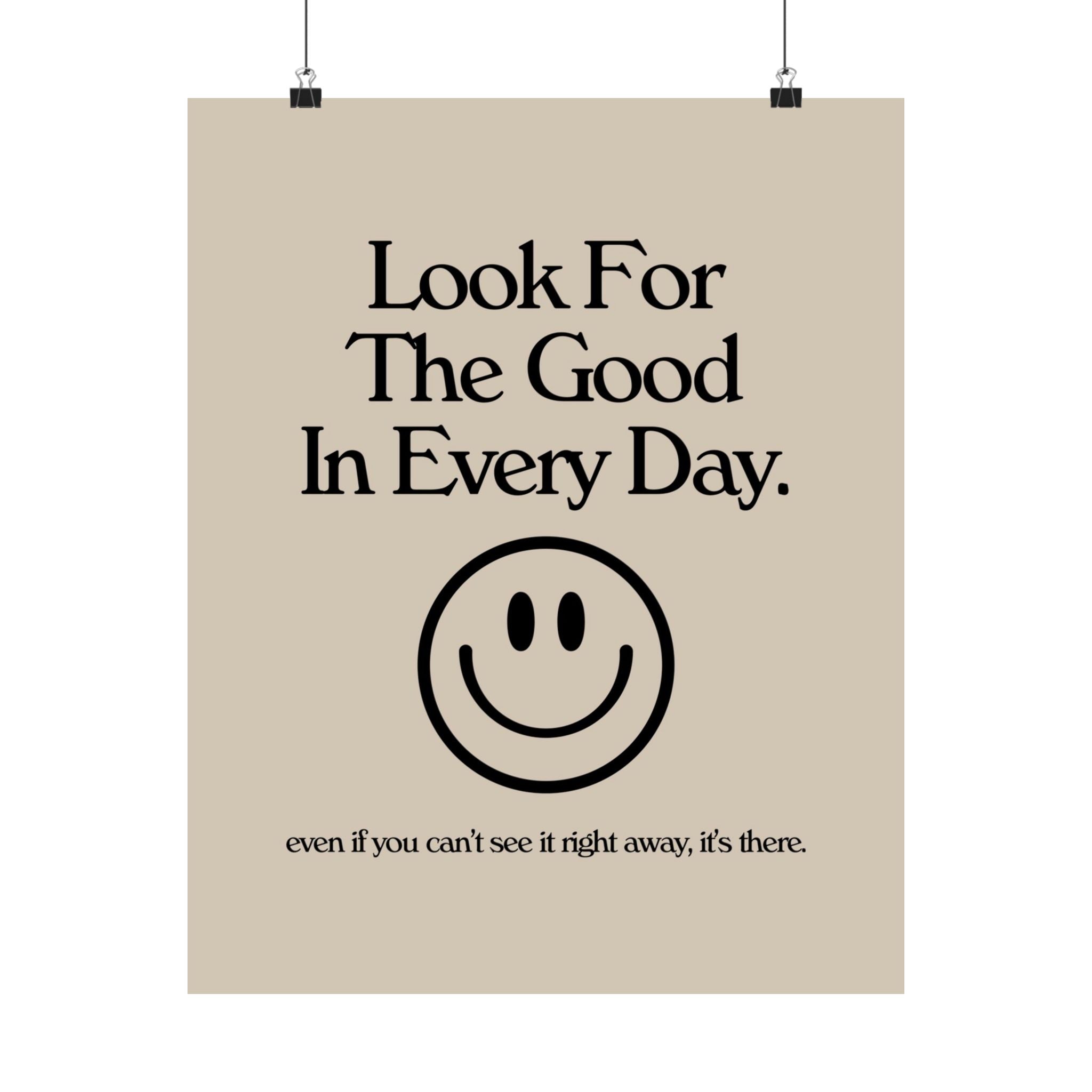 Look For the Good in Every Day Physical Poster