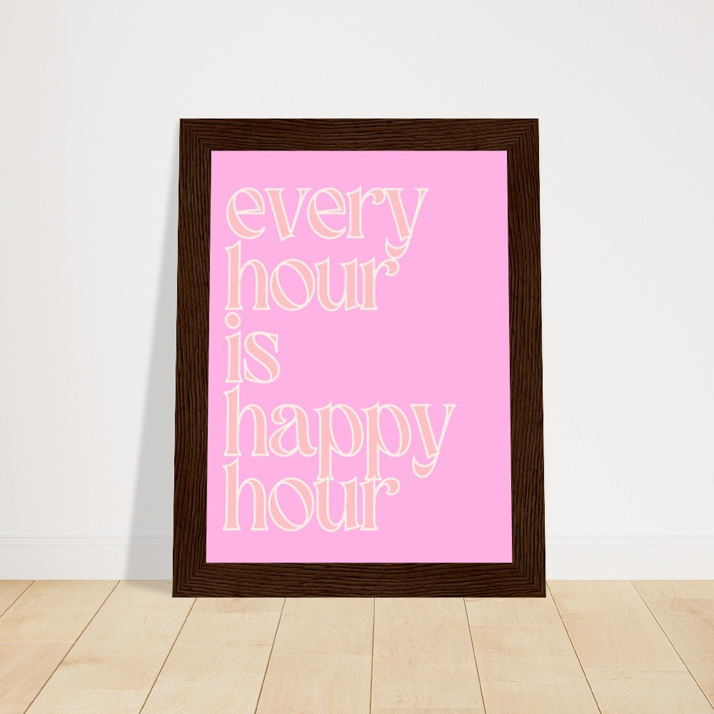 Every Hour is Happy Hour Pink FRAMED, Premium Matte Paper Wooden Framed Poster