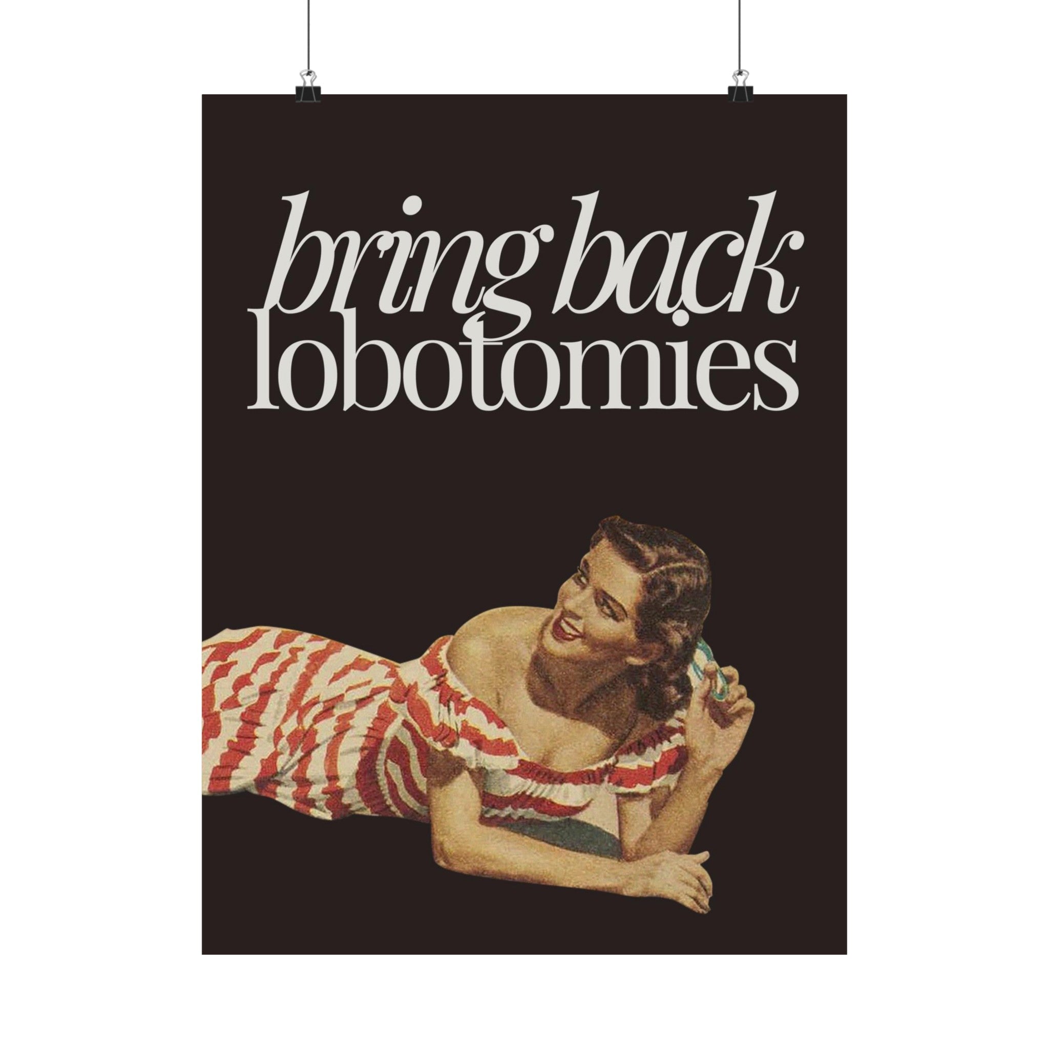 Bring Back Lobotomies Physical Poster
