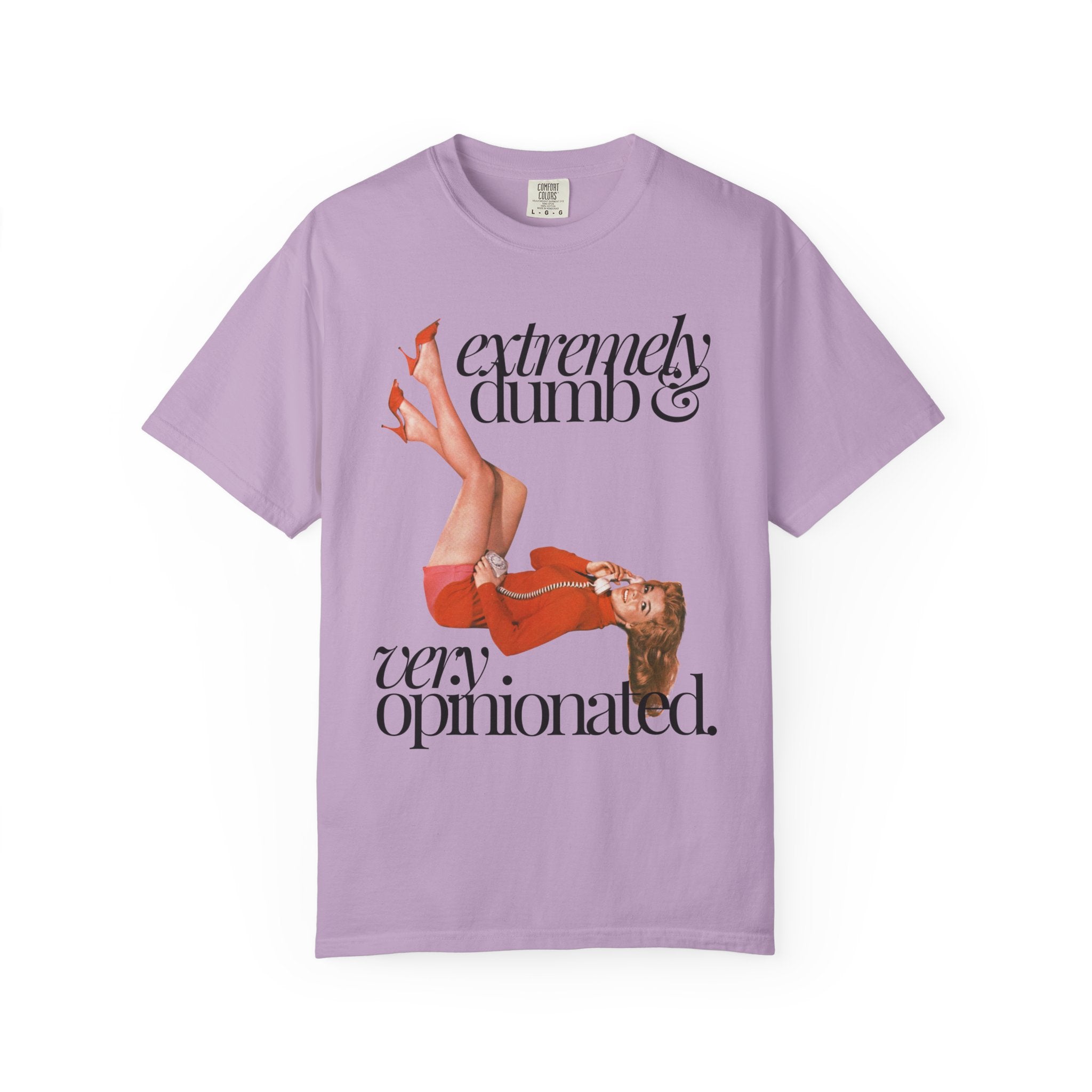 Extremely Dumb and Very Opinionated Comfort Colors Shirt
