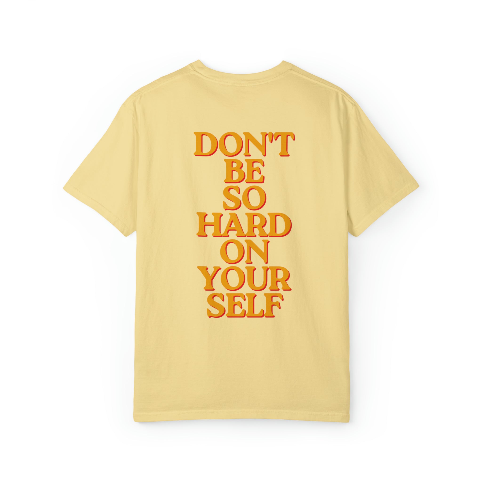 Don't be so hard on yourself  Comfort Colors T-Shirt