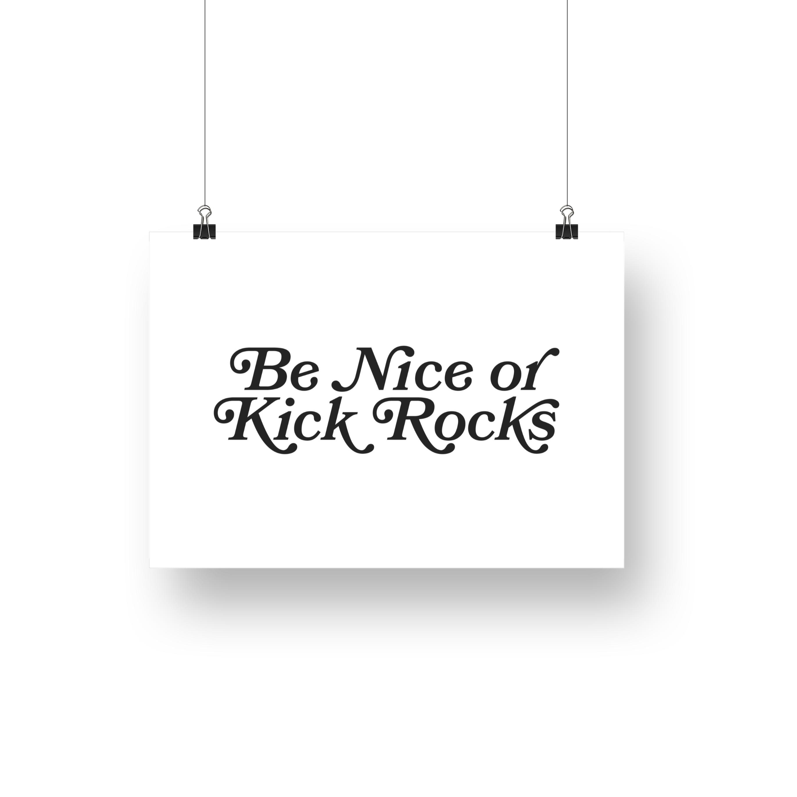 Be Nice or Kick Rocks Physical Poster