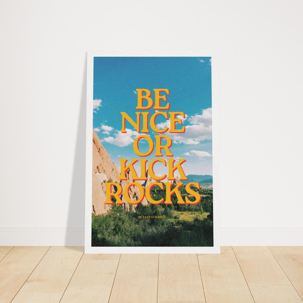 Inspirational Be Nice or Kick Rocks poster in a sleek frame