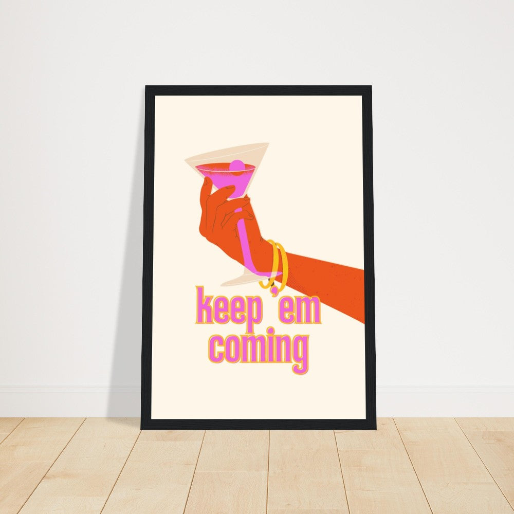 Keep Em Coming Cocktail FRAMED, Premium Matte Paper Wooden Framed Poster