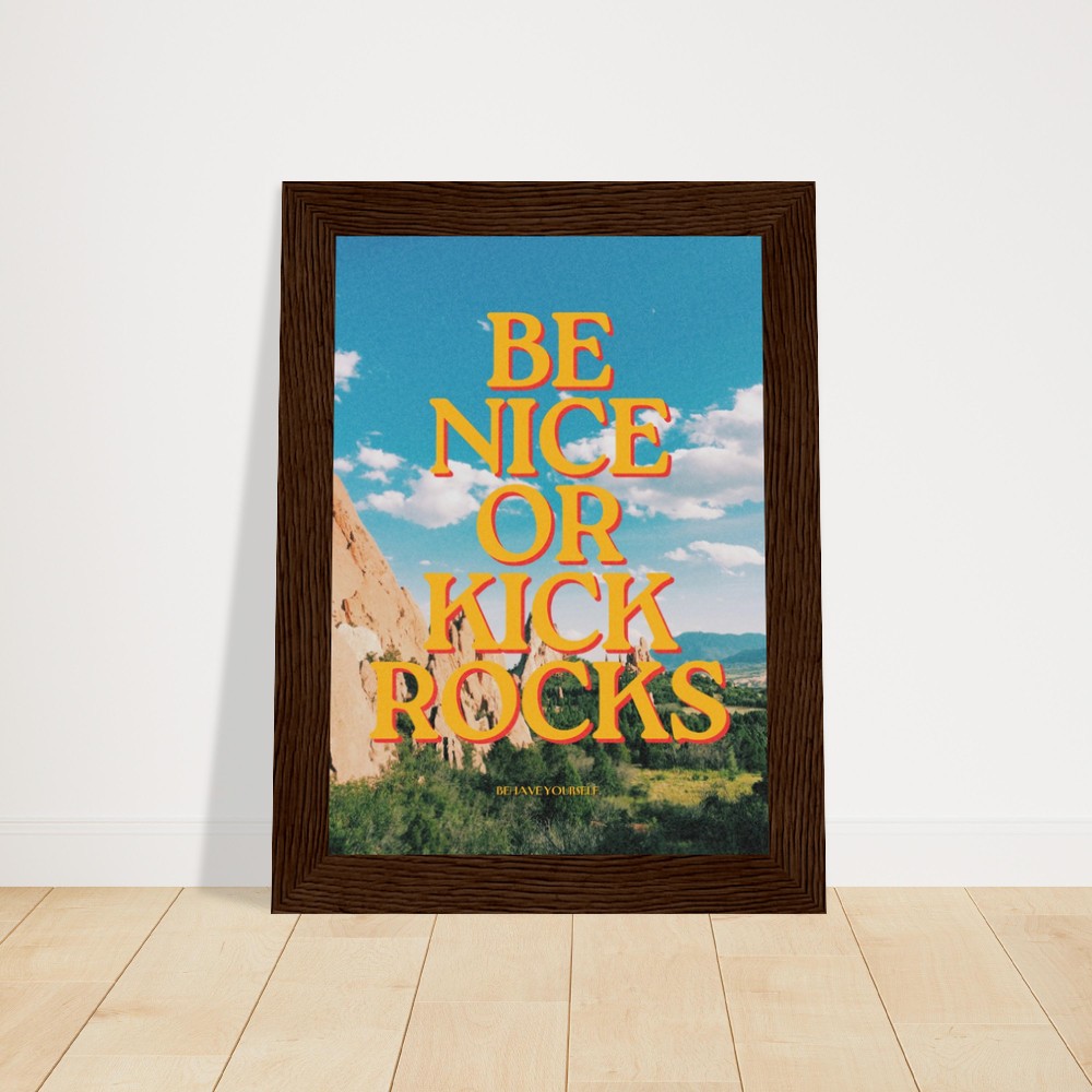 Be Nice or Kick Rocks Framed Poster