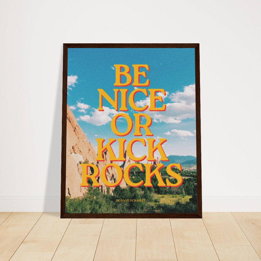 Framed poster depicting the message: Be Nice or Kick Rocks