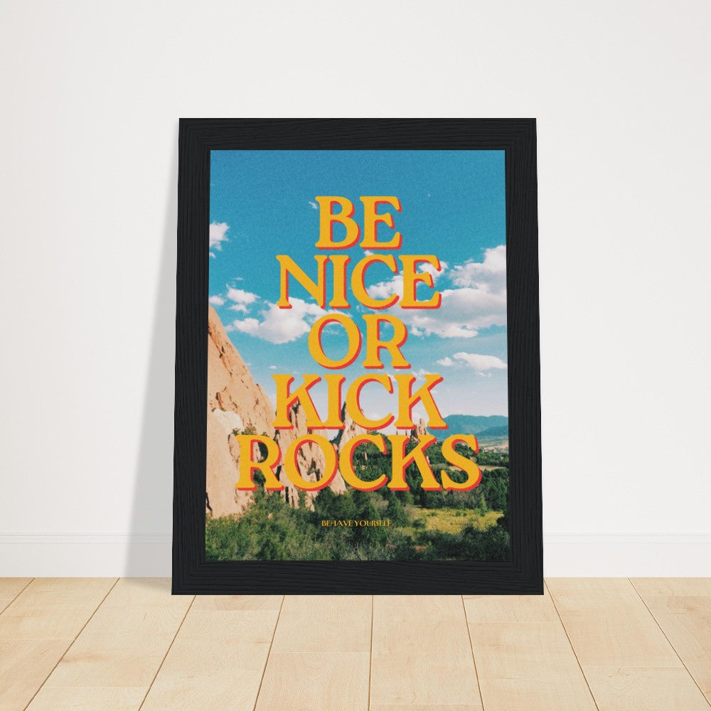 Be Nice or Kick Rocks message artistically presented in a framed poster