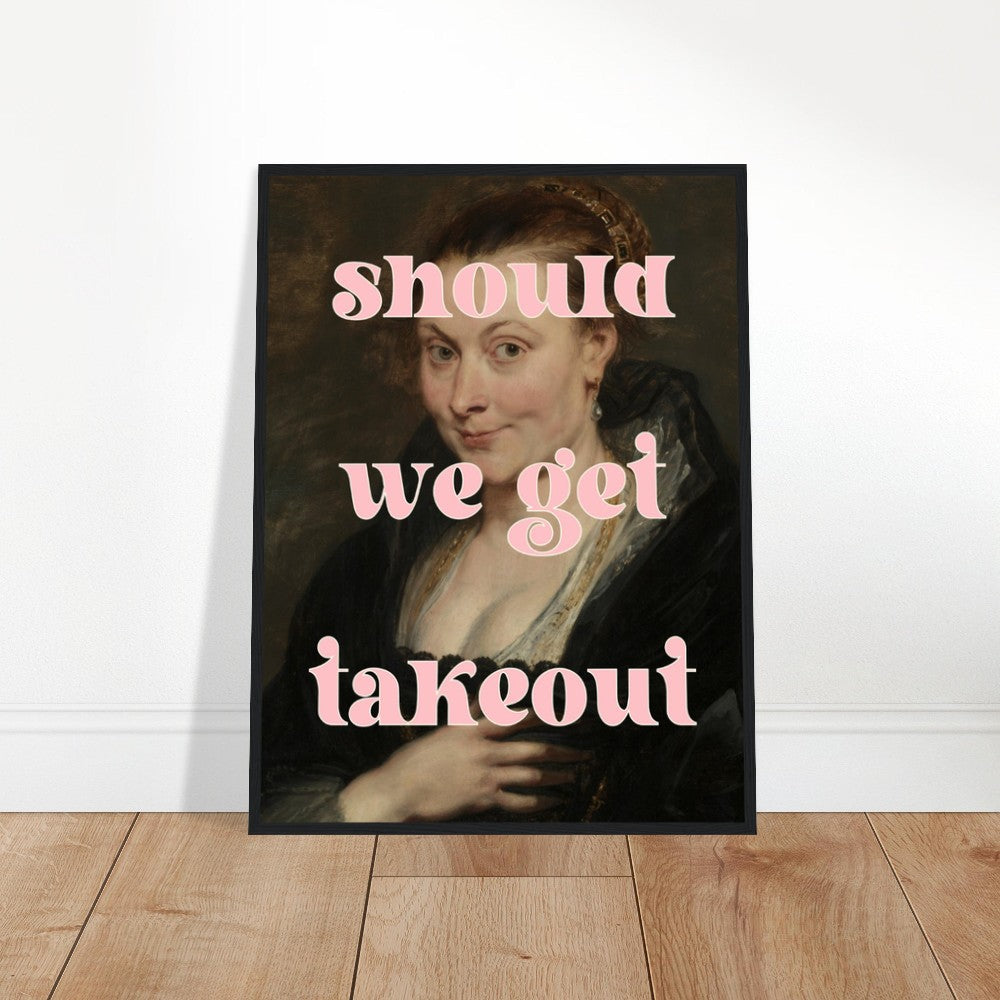 Should We Get Takeout FRAMED, Premium Matte Paper Wooden Framed Poster