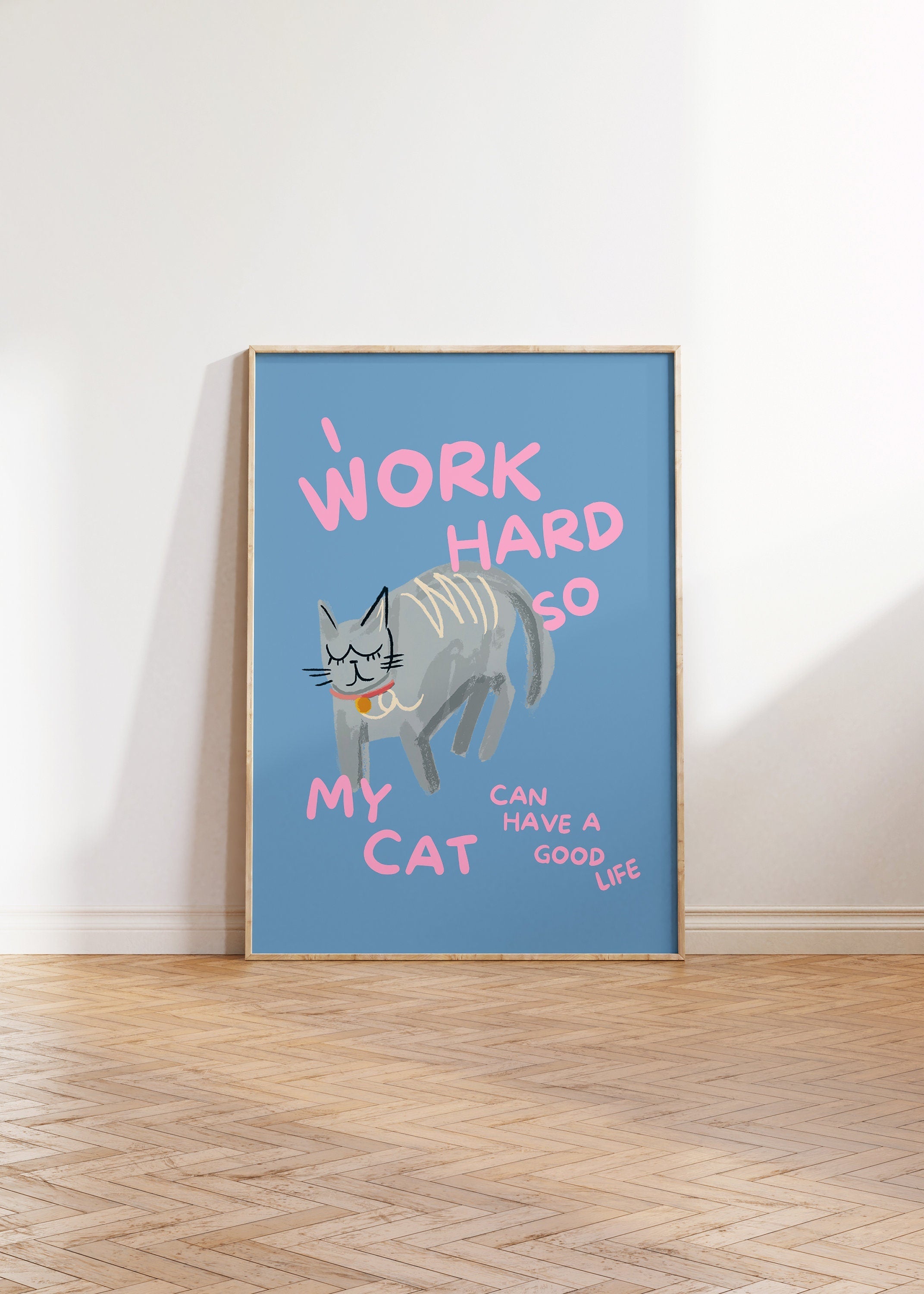 I Work Hard So My Cat Can Have a Good Life Digital Art Print