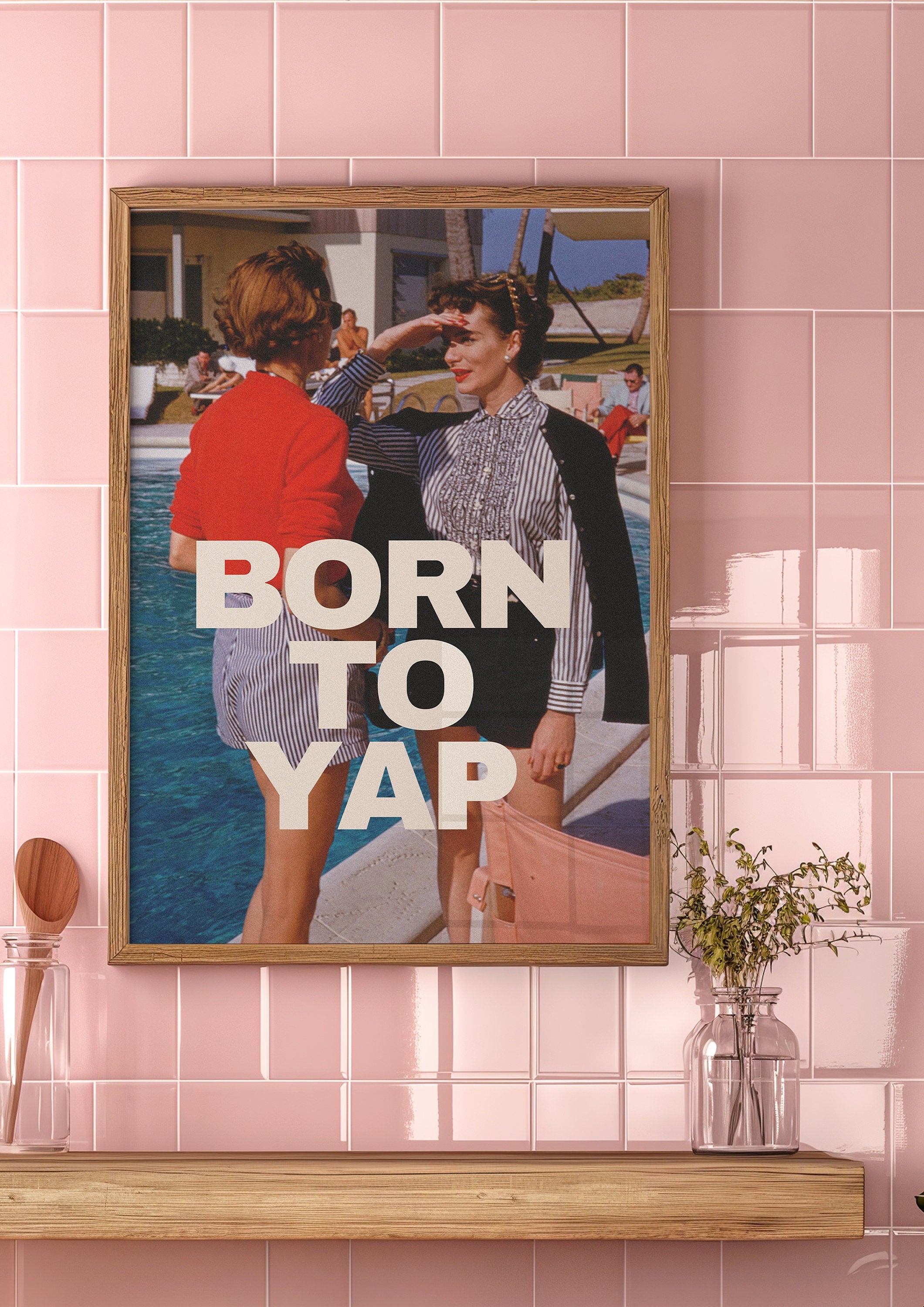 Born to Yap, Retro Photo Art Print, Girly Art Decor, Apartment Decor, Bar Cart Print, Summer Art Print, Vintage Photo Decor