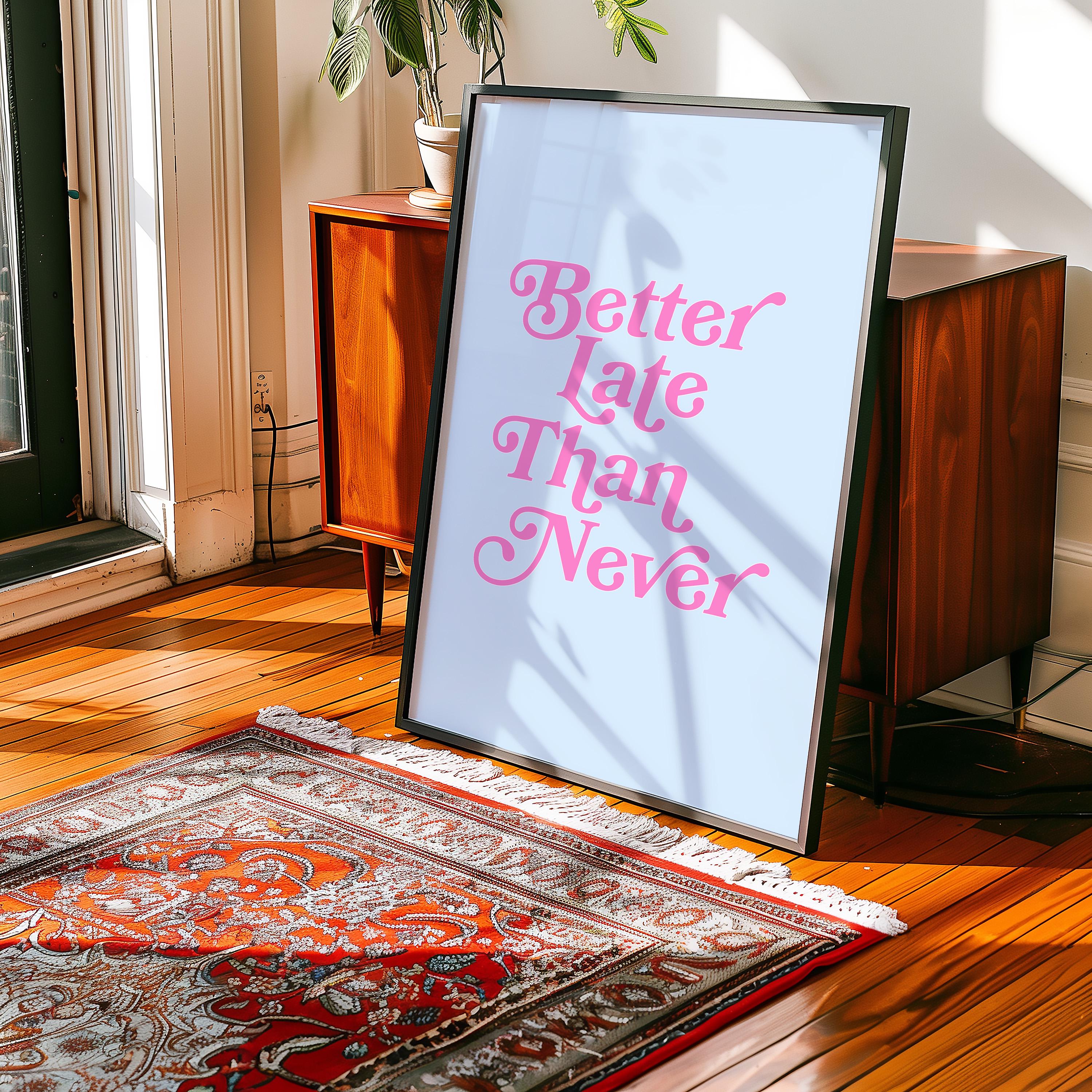Better Late Than Never Art-Typography Art-Oversized Art-Bar Art Prints-Living Room Decor-Funny Wall Art-Large White Art-Large Funny Poster