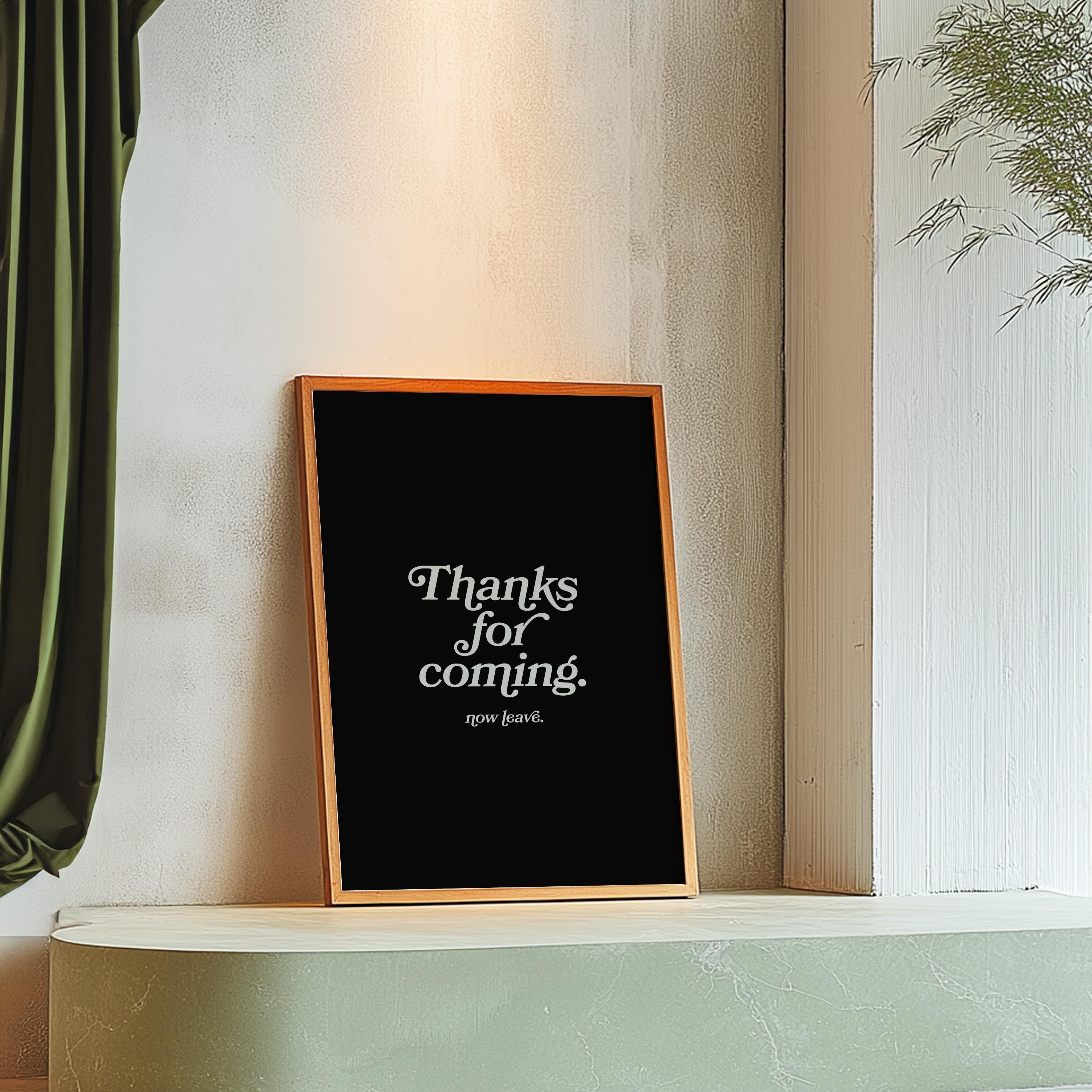 Thanks for coming-Digital Prints-Wall Art Print-Typography Art-Downloadable Print-Bar Art Prints-Living Room Decor-Funny Wall Art-Black Art