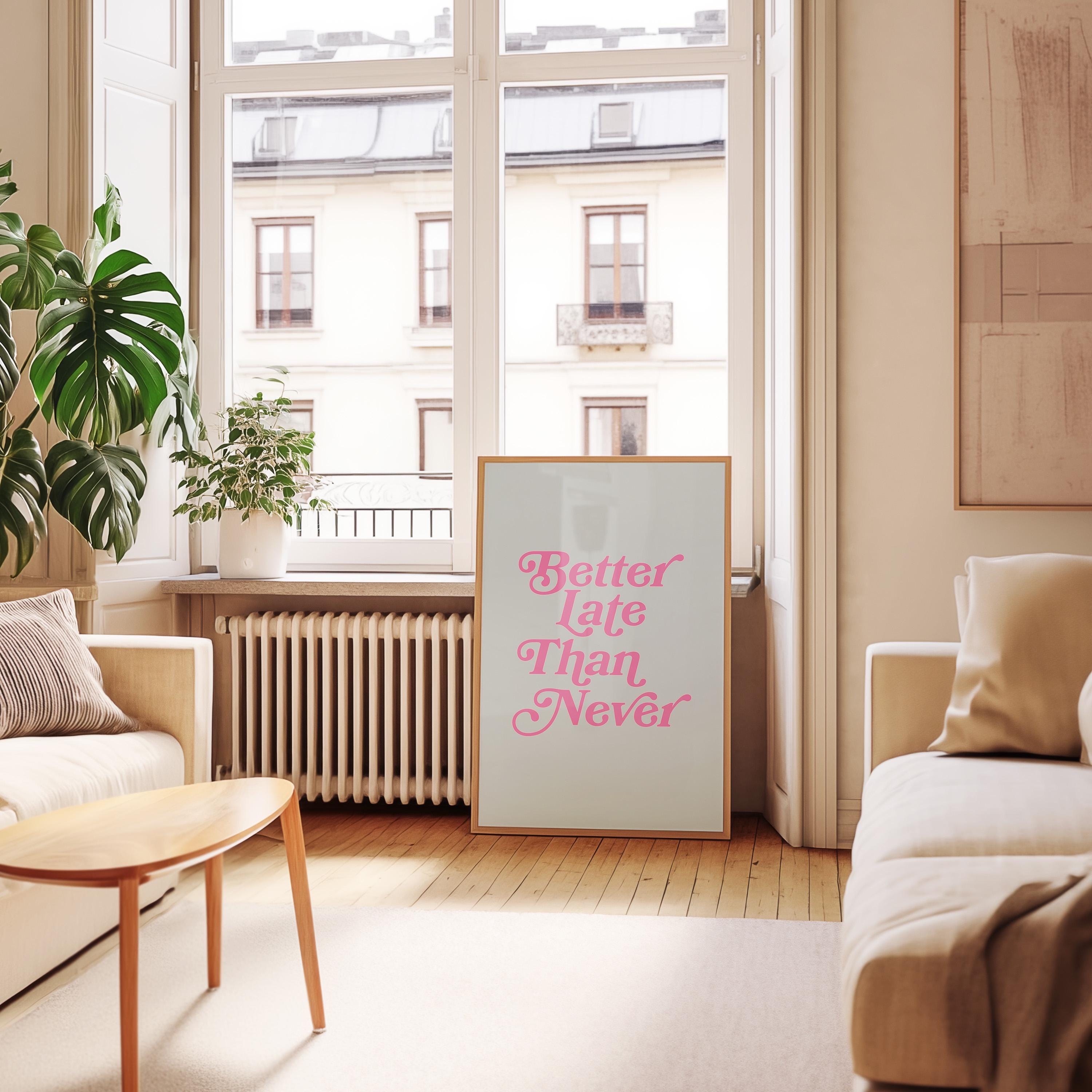 Better Late Than Never Art-Typography Art-Oversized Art-Bar Art Prints-Living Room Decor-Funny Wall Art-Large White Art-Large Funny Poster