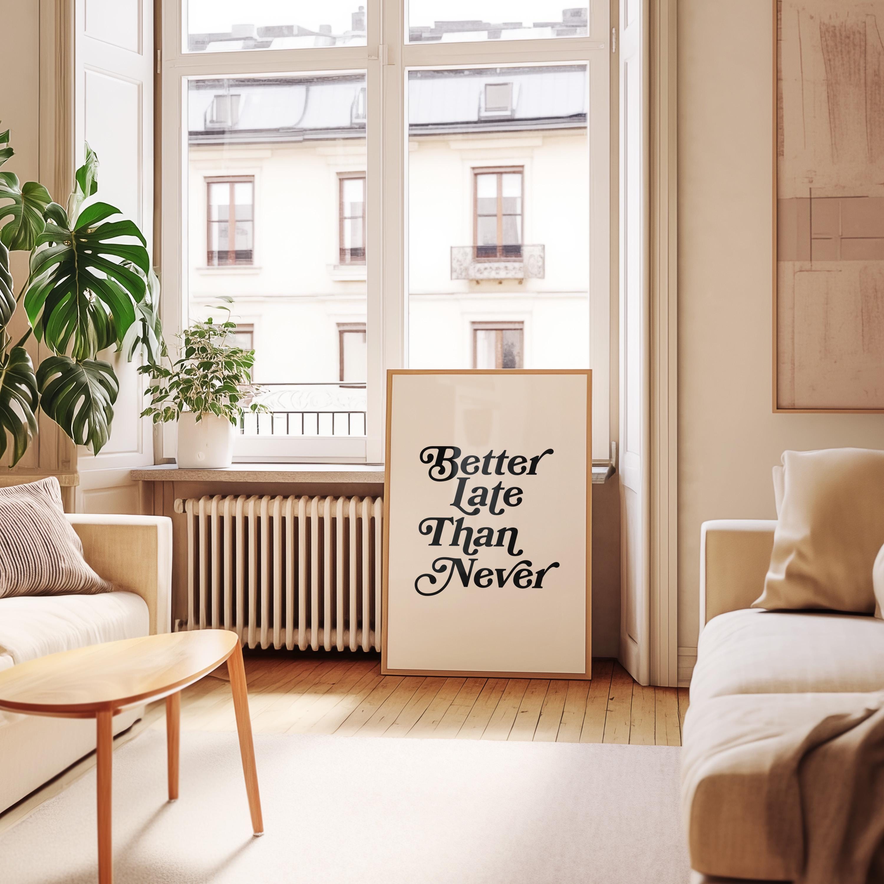 Better Late Than Never Art-Typography Art-Oversized Art-Bar Art Prints-Living Room Decor-Funny Wall Art-Large White Art-Large Funny Poster