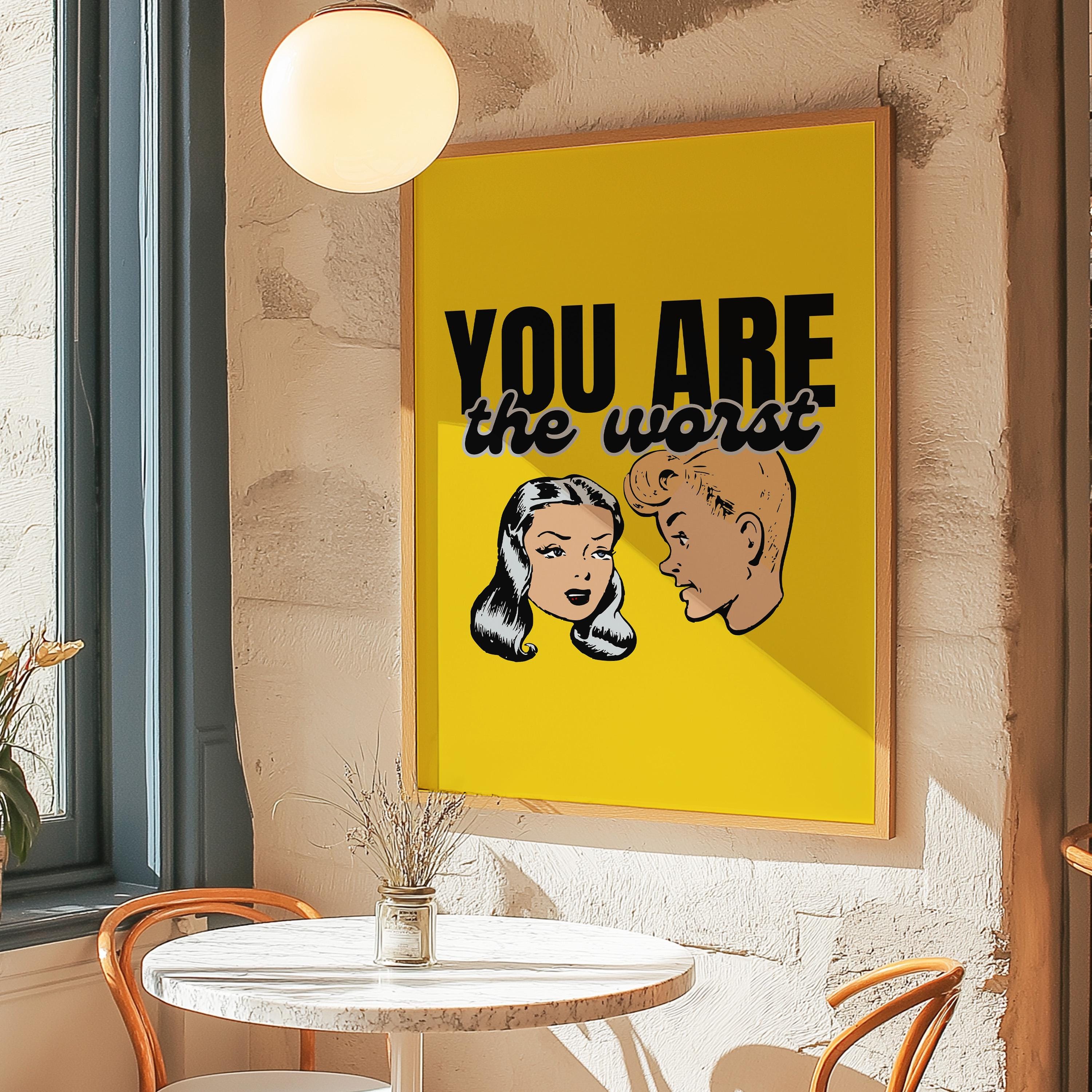 Funny Cartoon Print,Funny Retro Art,Pop Art,Dorm Decor,Downloadable Print,Trendy Art Print,Girly Art,Apartment Art, You Are The Worst