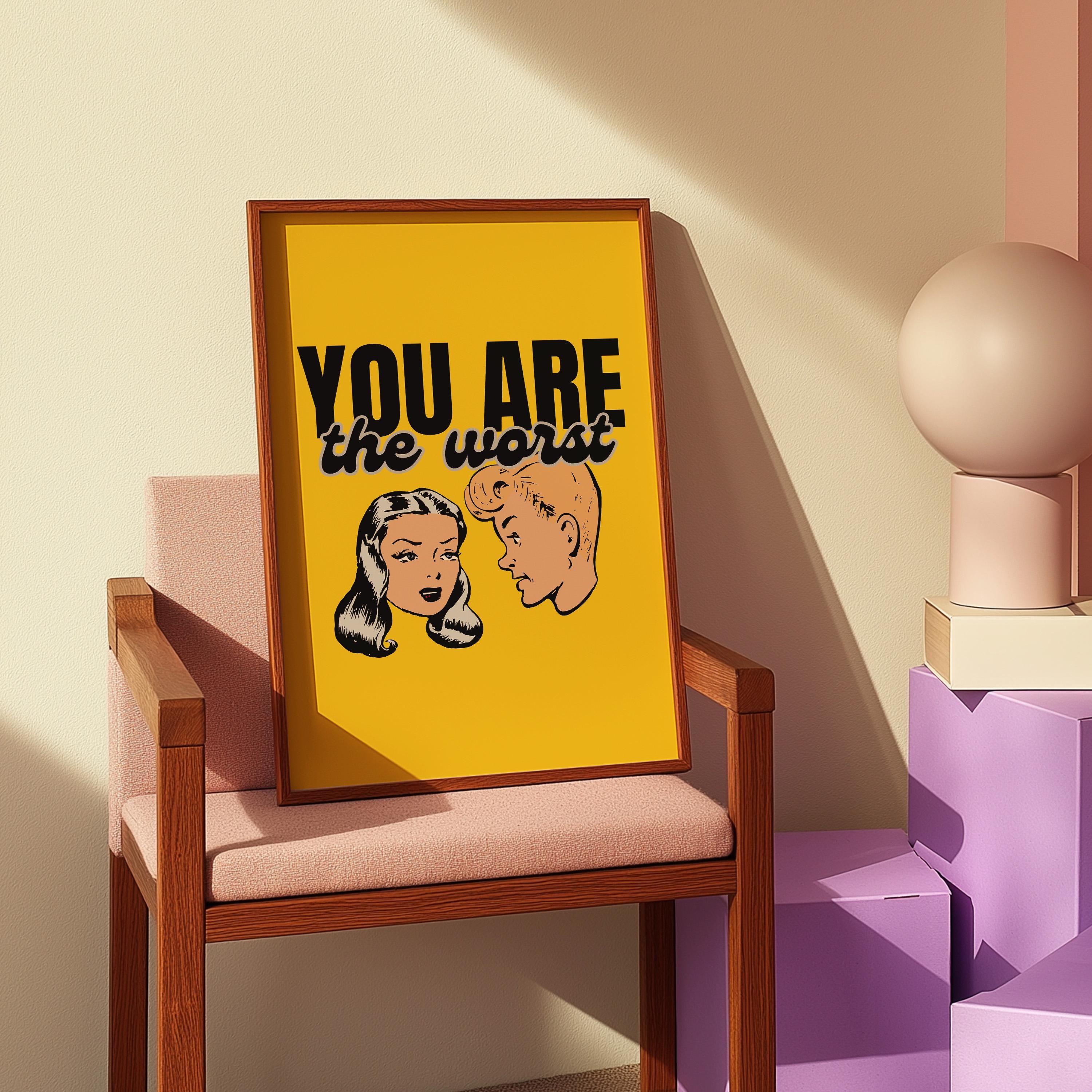 Funny Cartoon Print,Funny Retro Art,Pop Art,Dorm Decor,Downloadable Print,Trendy Art Print,Girly Art,Apartment Art, You Are The Worst