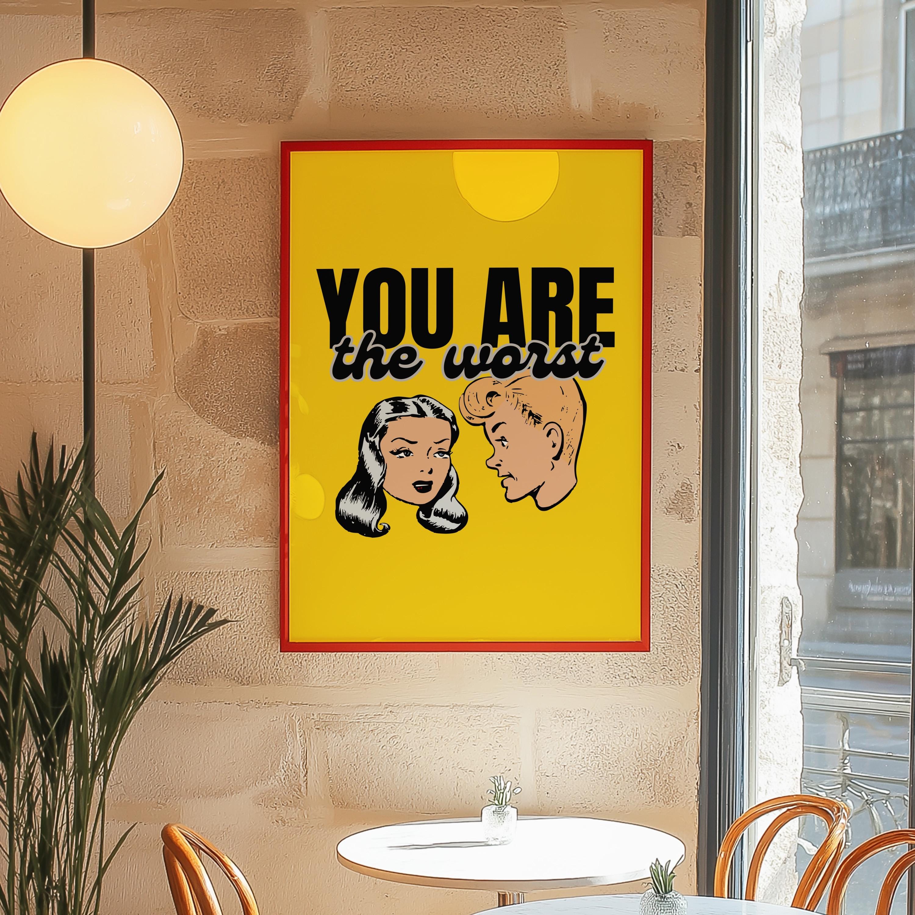 Funny Cartoon Print,Funny Retro Art,Pop Art,Dorm Decor,Downloadable Print,Trendy Art Print,Girly Art,Apartment Art, You Are The Worst