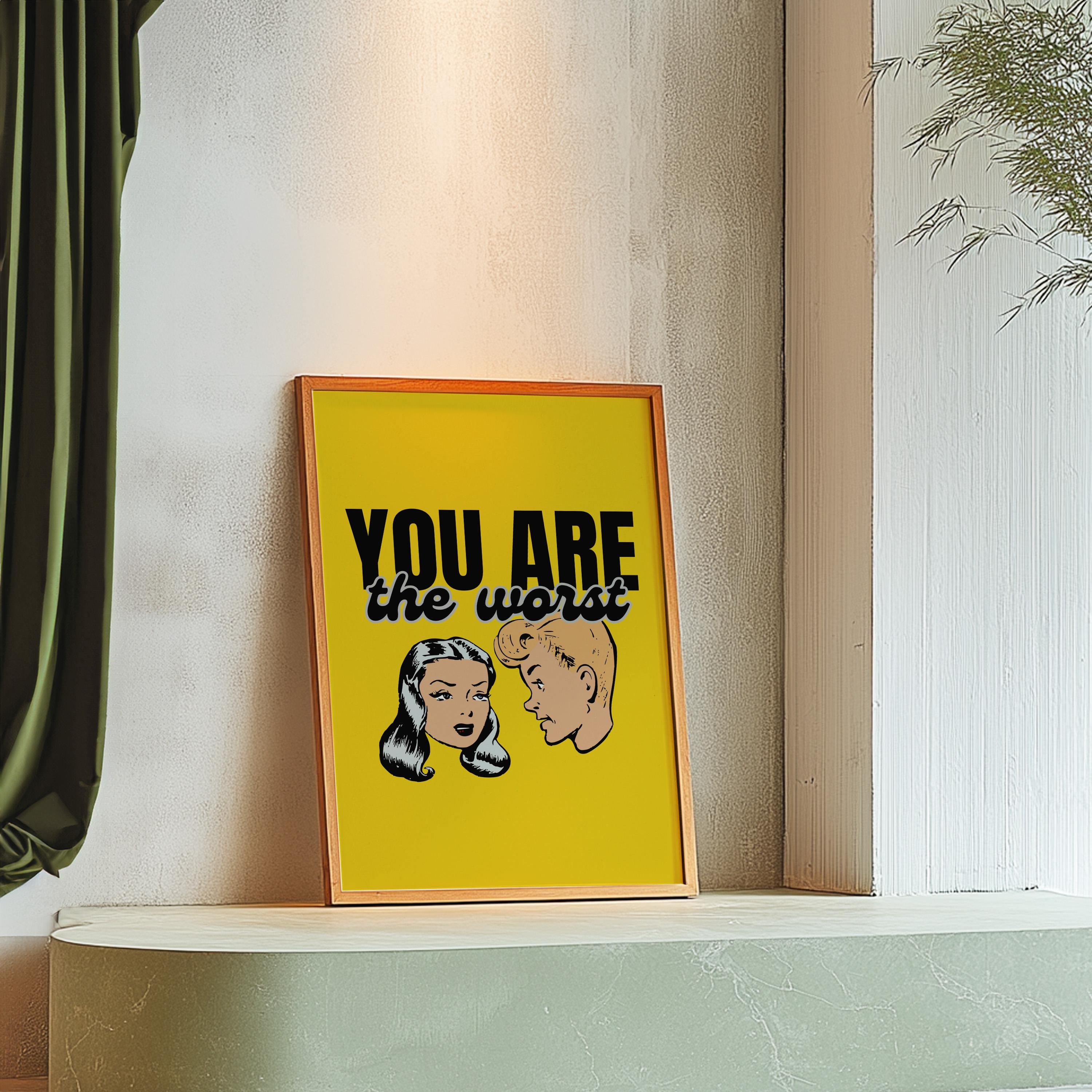 Funny Cartoon Print,Funny Retro Art,Pop Art,Dorm Decor,Downloadable Print,Trendy Art Print,Girly Art,Apartment Art, You Are The Worst