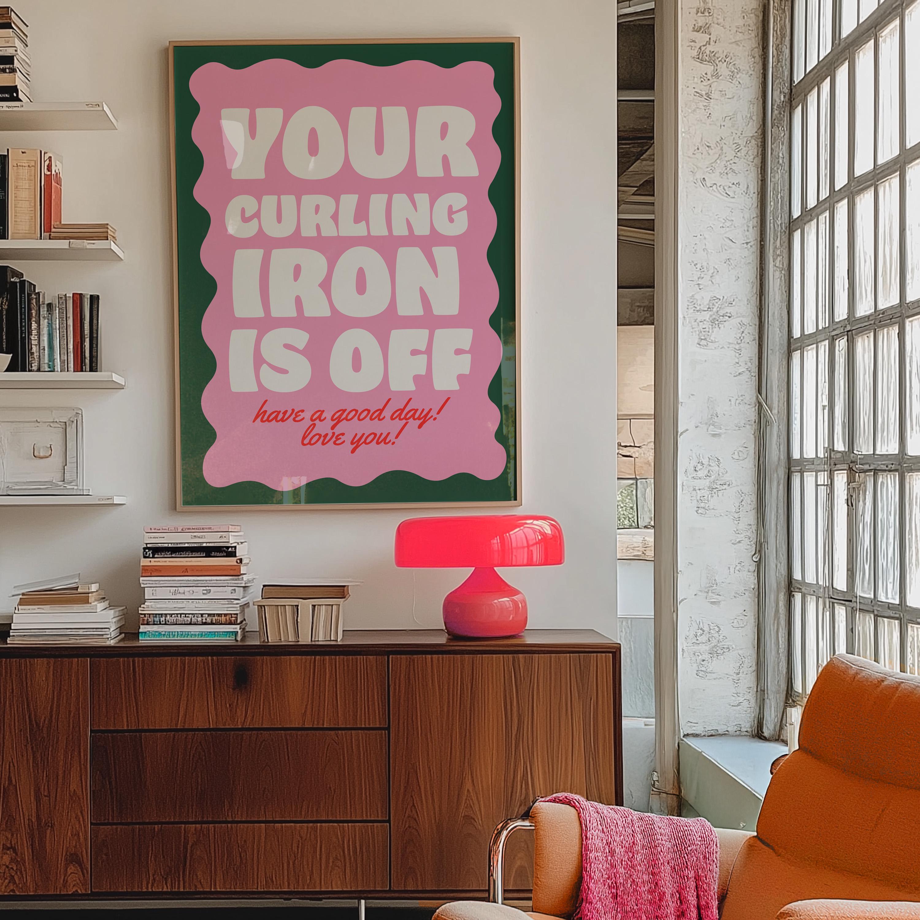 Girl Decor, Typography Print, Anxiety Art Print, Girly Prints, Pink Print, Your Curling Iron Is Off, Girly Art, Roommates decor, dorm decor