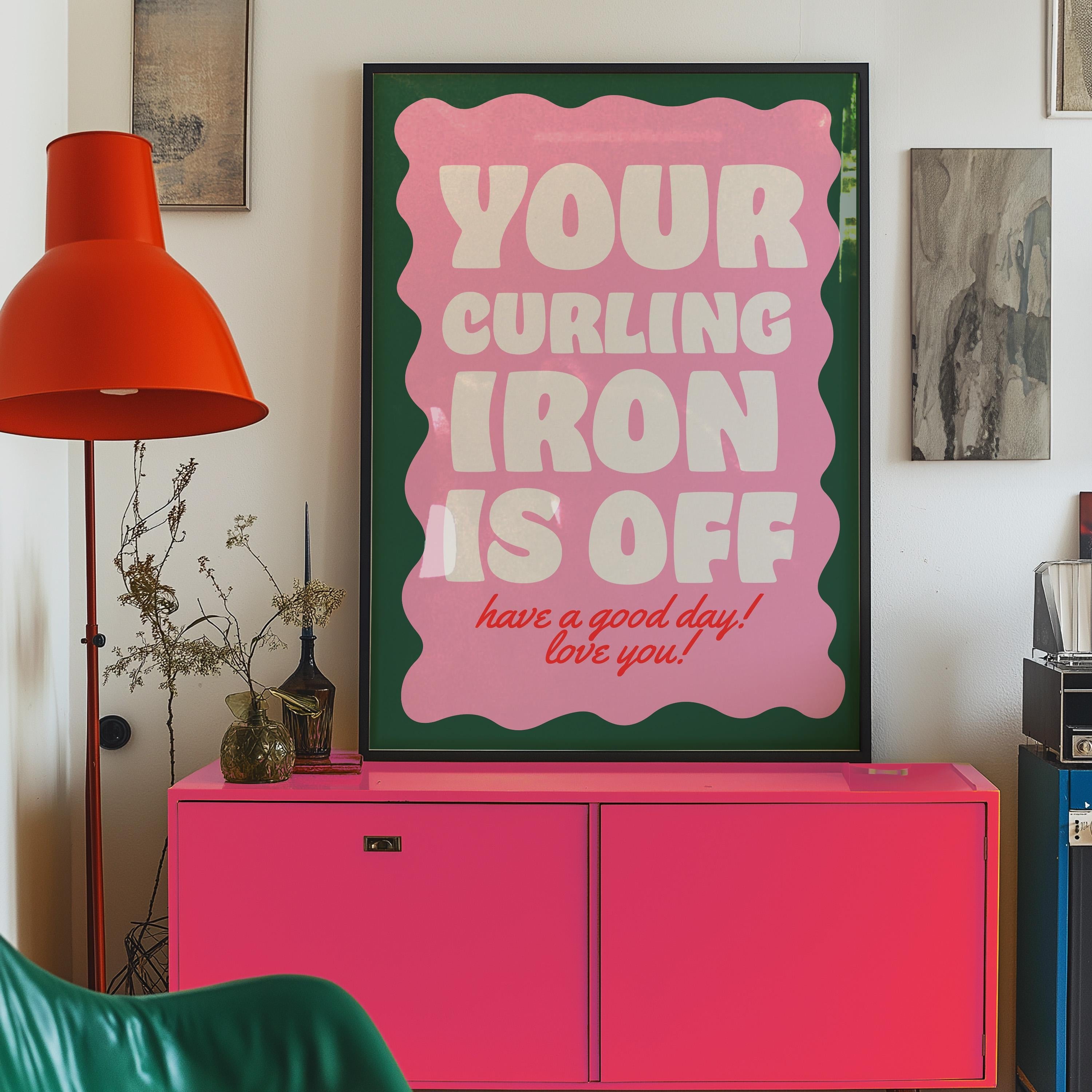 Girl Decor, Typography Print, Anxiety Art Print, Girly Prints, Pink Print, Your Curling Iron Is Off, Girly Art, Roommates decor, dorm decor