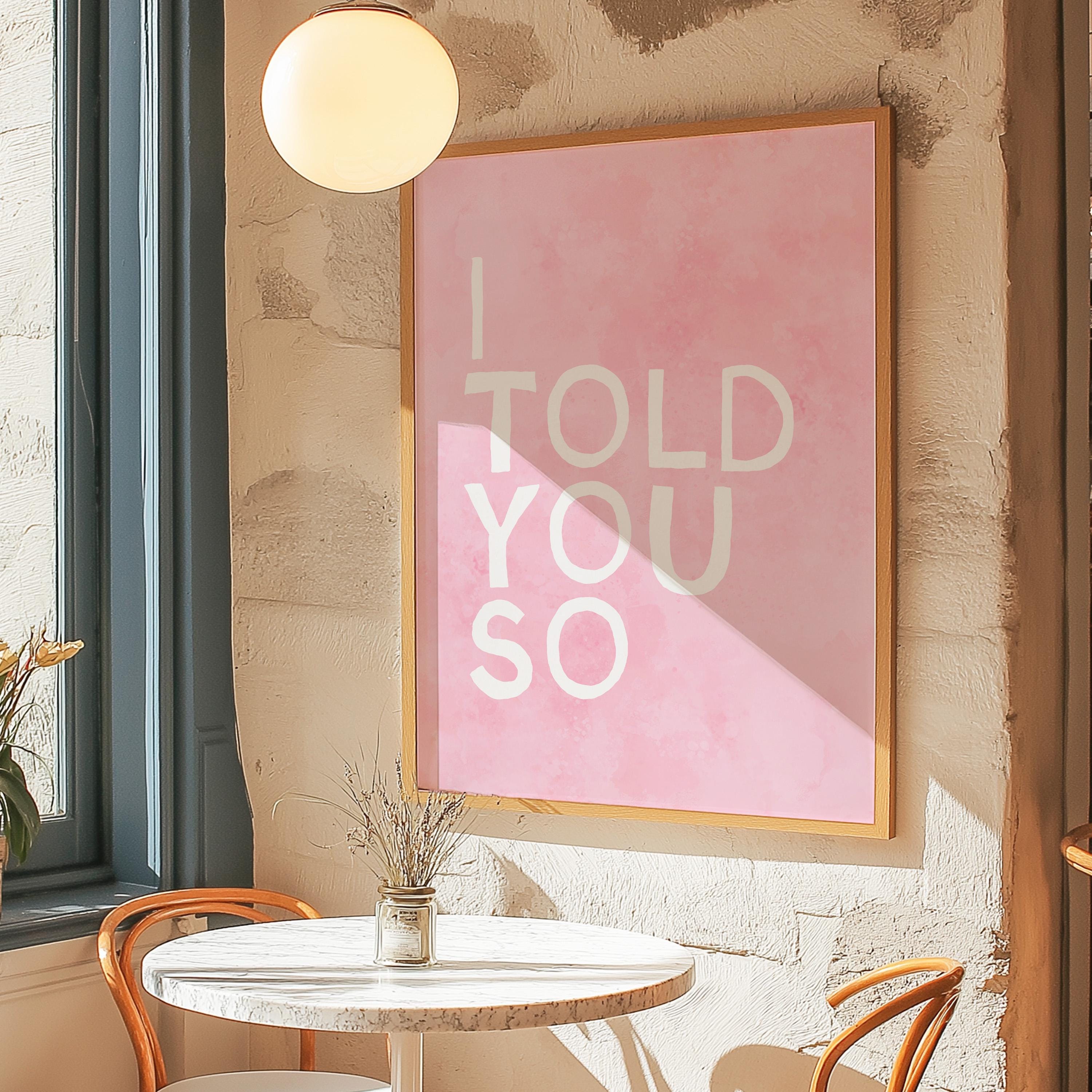 I Told You So Art Print, Pink Wall Art, Girl Decor, Typography Print, Living Room Decor, Girly Bedroom, Girl Apartment Print, Wall Art