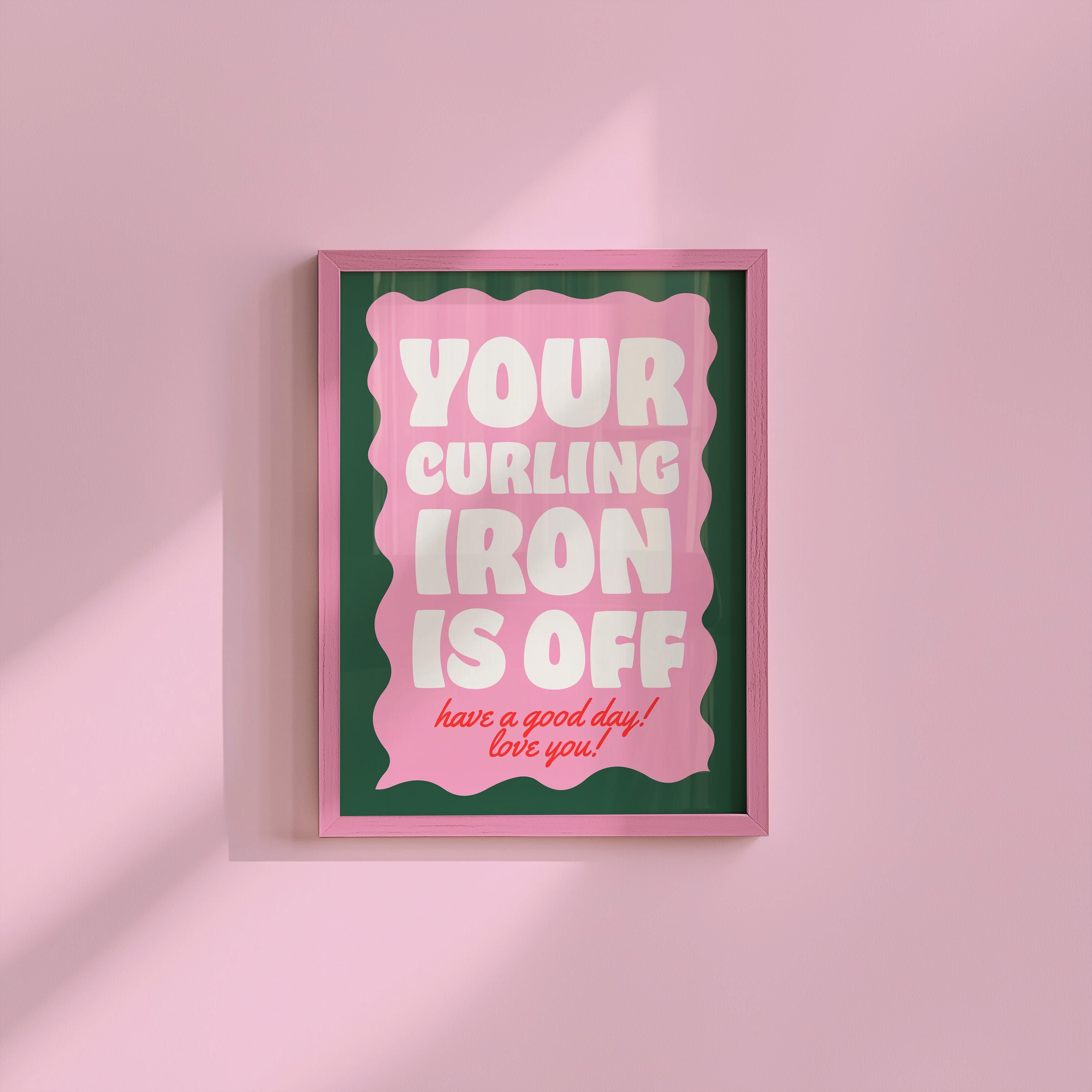 Girl Decor, Typography Print, Anxiety Art Print, Girly Prints, Pink Print, Your Curling Iron Is Off, Girly Art, Roommates decor, dorm decor