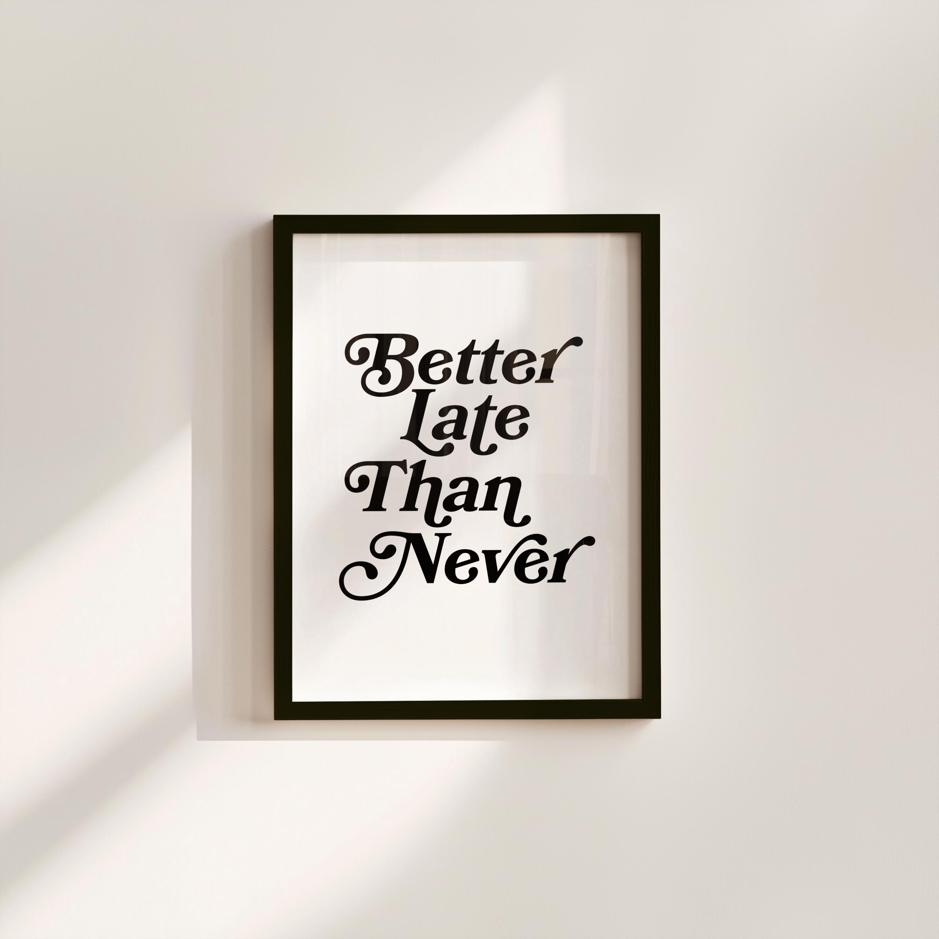 Better Late Than Never Typography Digital Art Print
