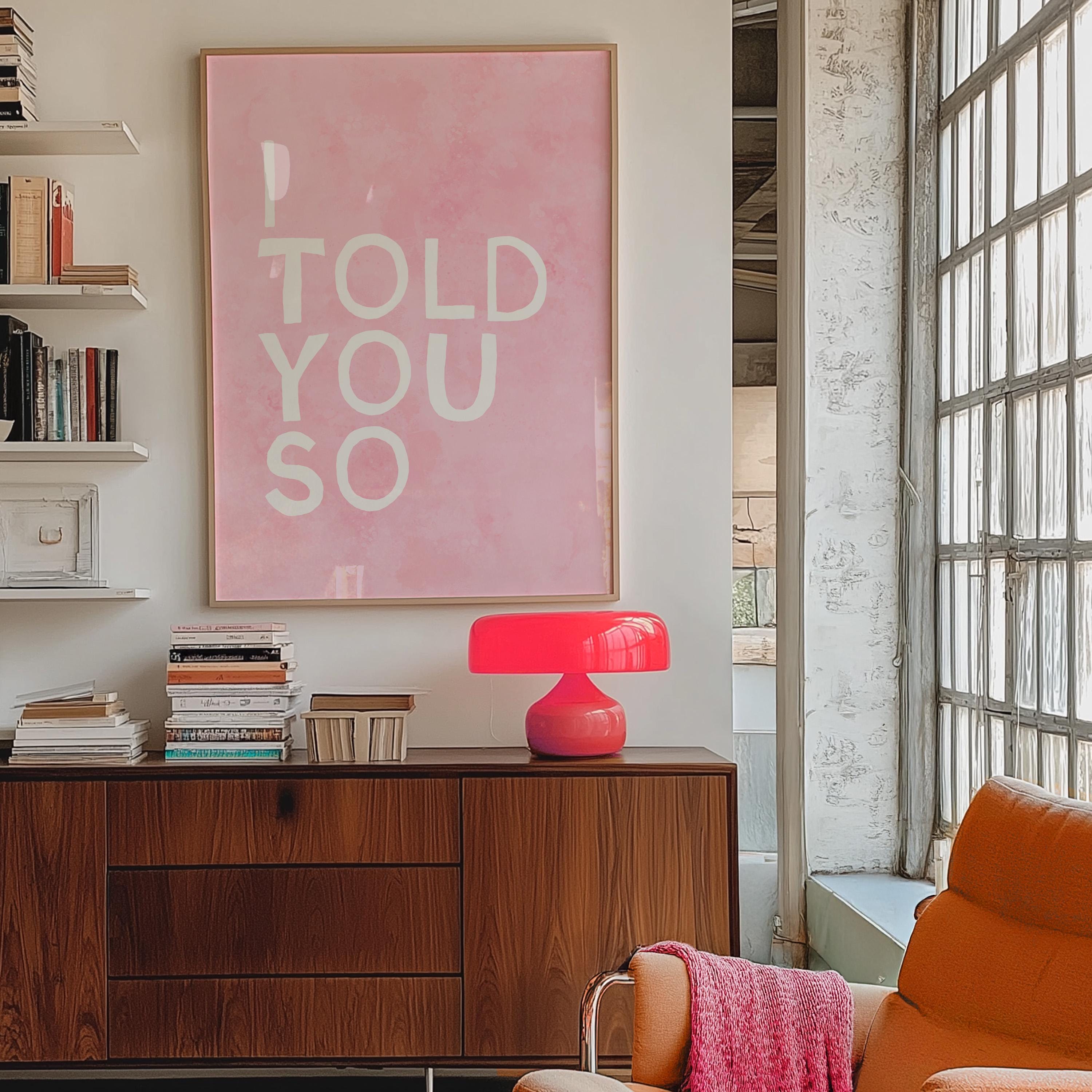 I Told You So Art Print, Pink Wall Art, Girl Decor, Typography Print, Living Room Decor, Girly Bedroom, Girl Apartment Print, Wall Art