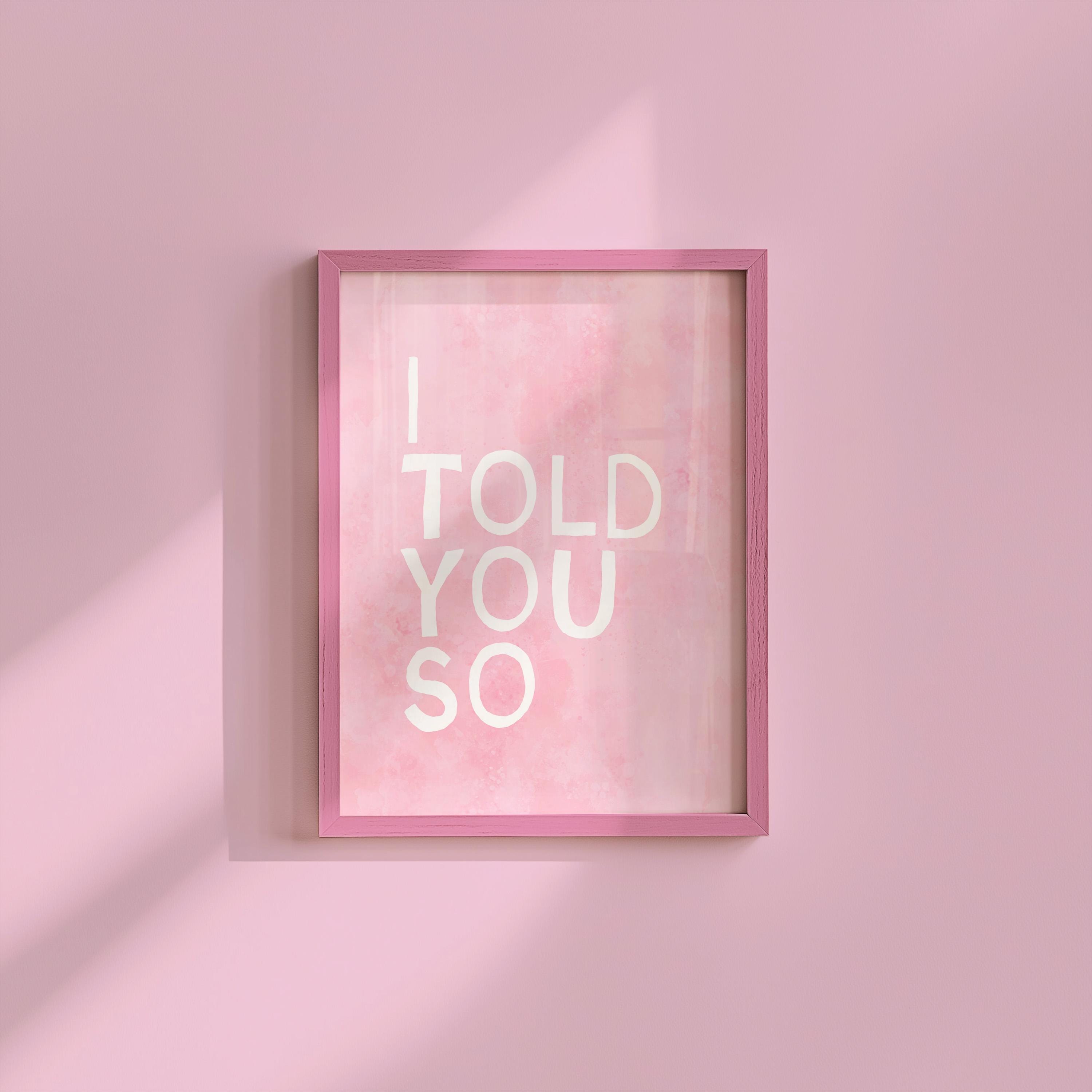 I Told You So Pink Digital Art Print