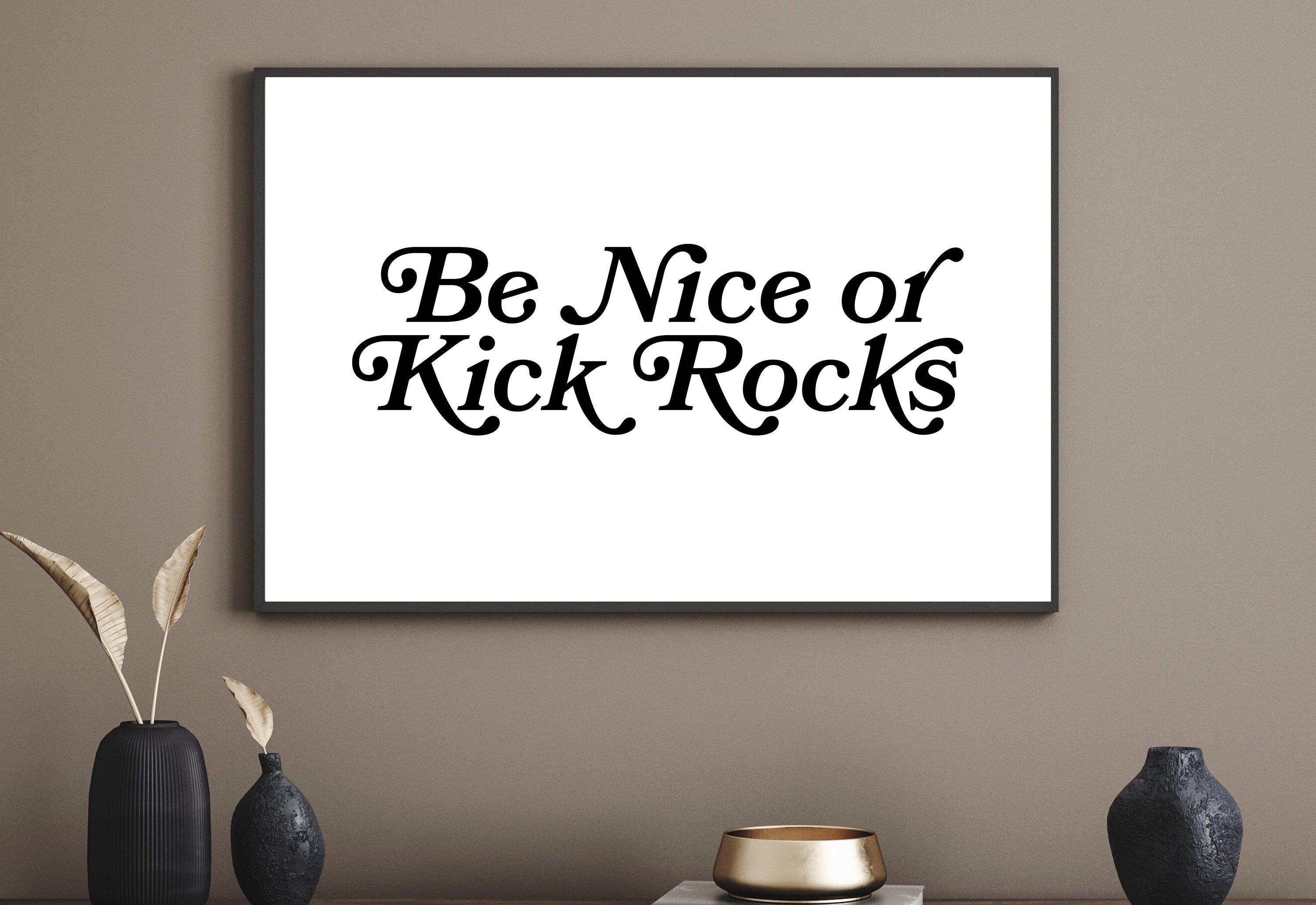 Digital print of Be Nice or Kick Rocks slogan art prints